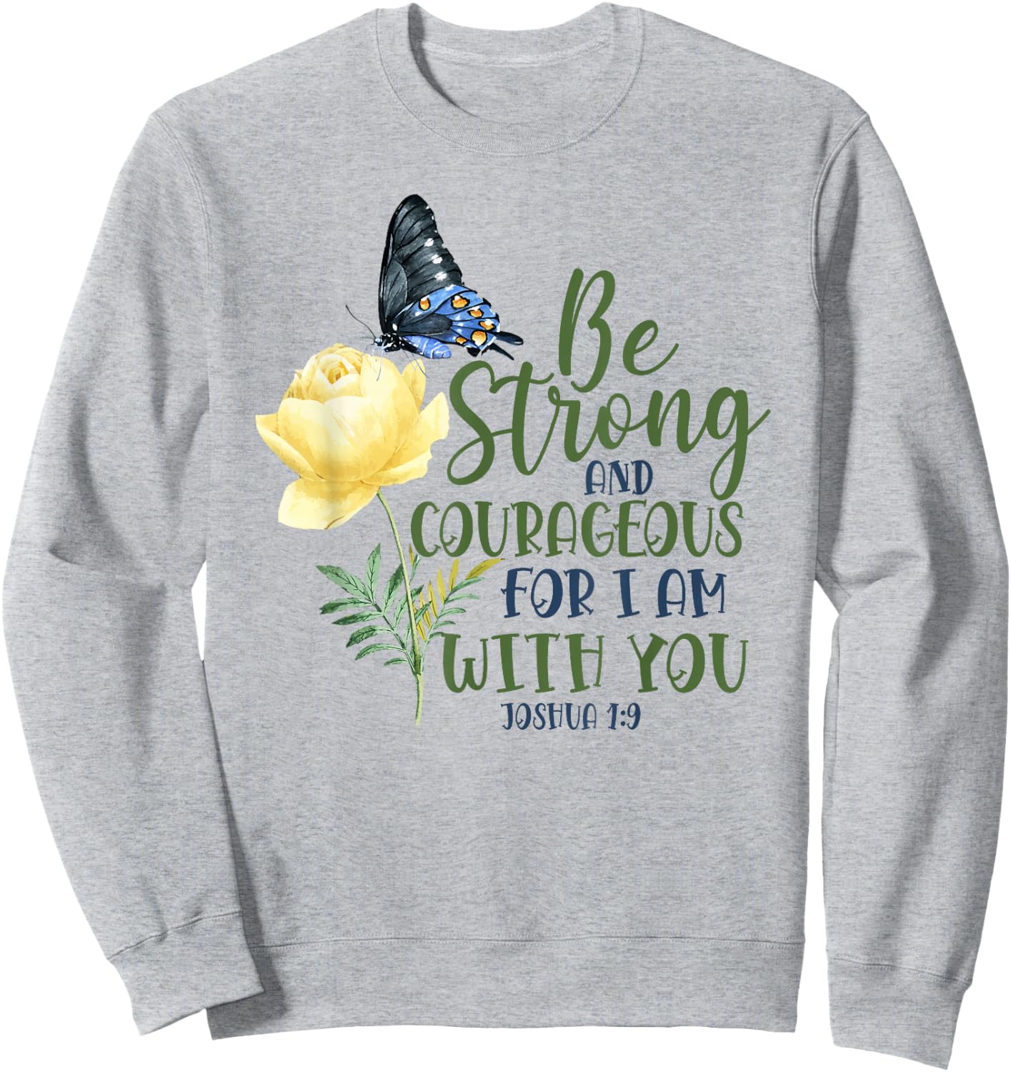 Christian Bible Verse Quote Butterfly Rose Flower Joshua 1:9 Sweatshirt - Sweatshirt | Ash