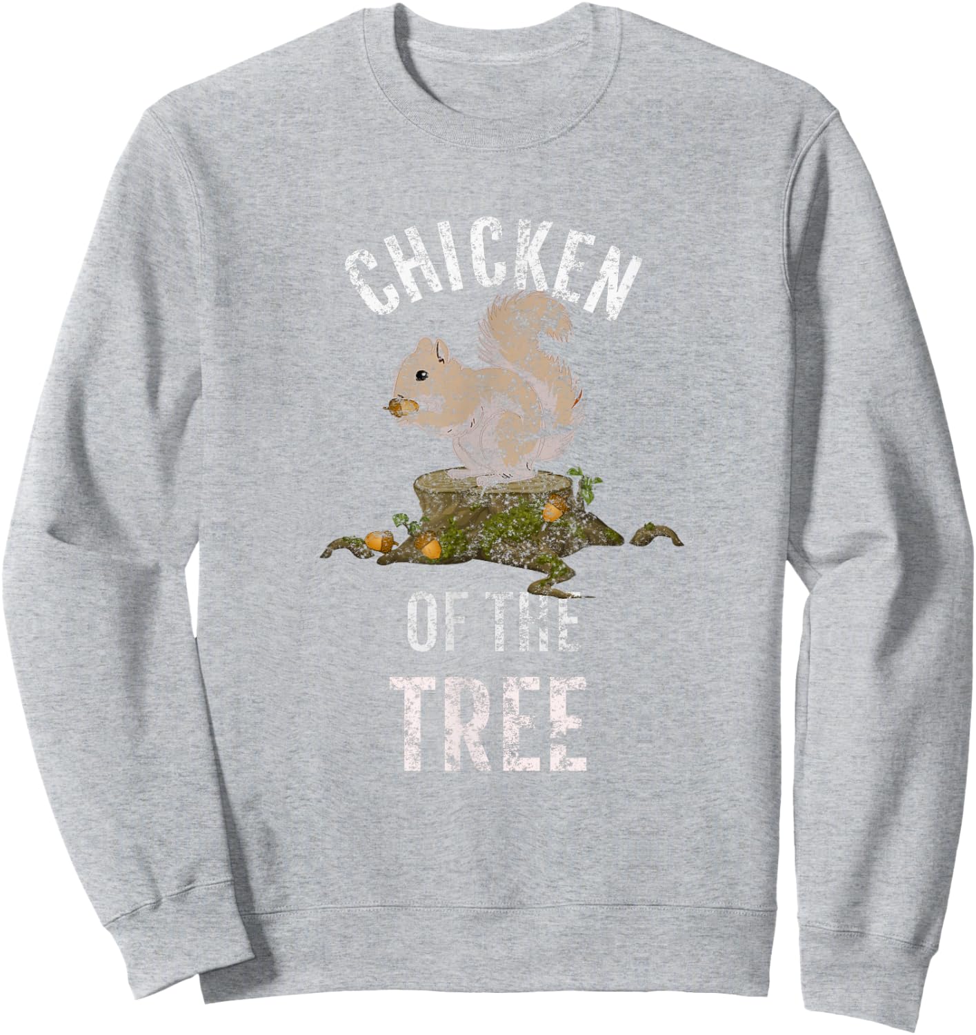 Chicken Of The Tree, Fun Squirrel Hunter T Shirt, LtG Sweatshirt - Sweatshirt | Ash