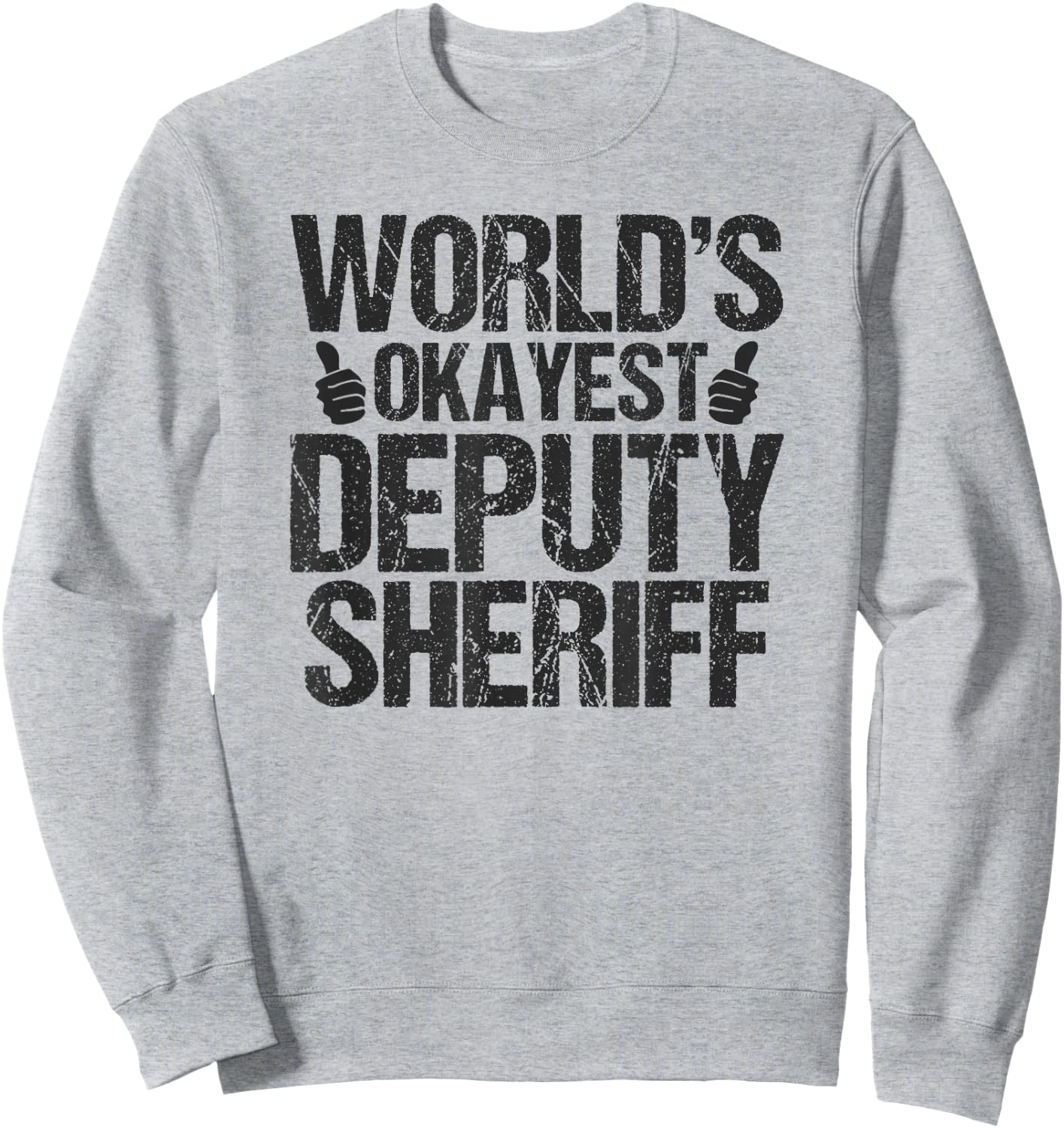Worlds Okayest Deputy Sheriff Deputy Sheriff Shirt Gift Sweatshirt - Sweatshirt | Ash