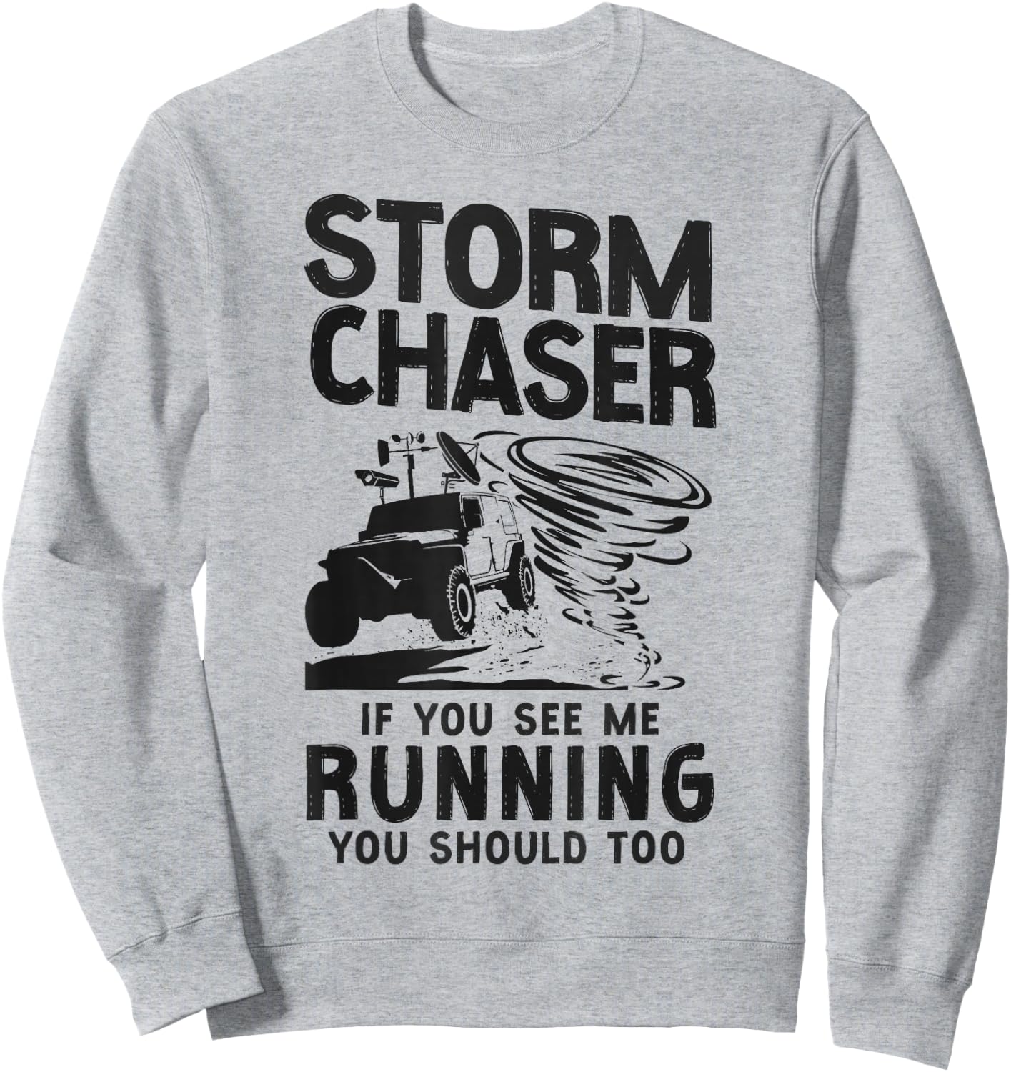 Storm Chaser Hurricane Meteorology Tornado Storm Chaser If Sweatshirt - Sweatshirt | Ash