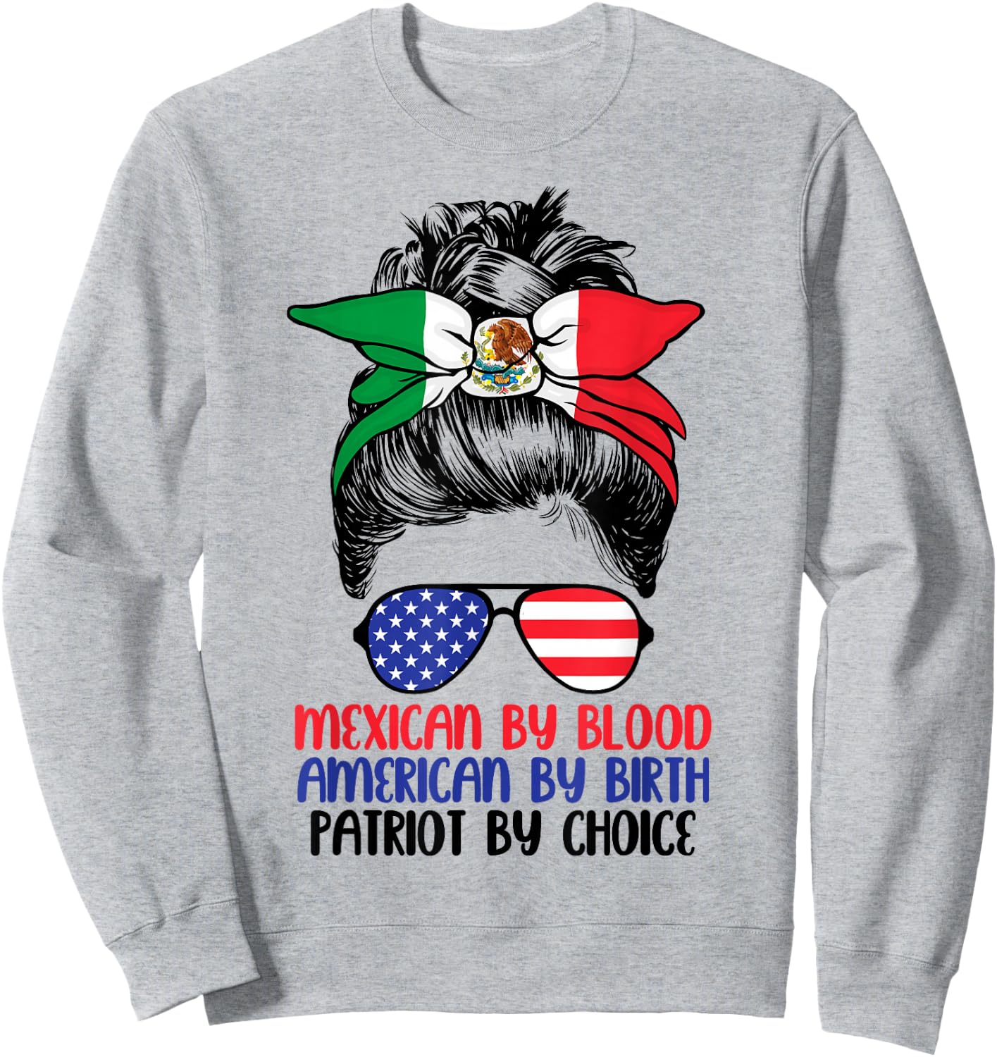 Mexican By Blood American By Birth Patriot By Choice Sweatshirt - Sweatshirt | Ash