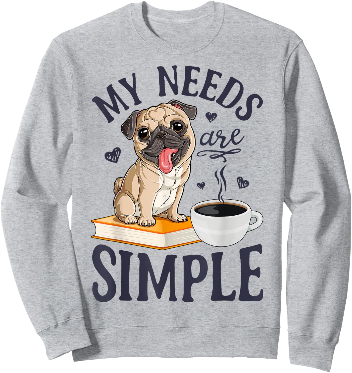 My Needs Are Simple Pug Dog Book Coffee Lover Gifts Funny Sweatshirt - Sweatshirt | Ash
