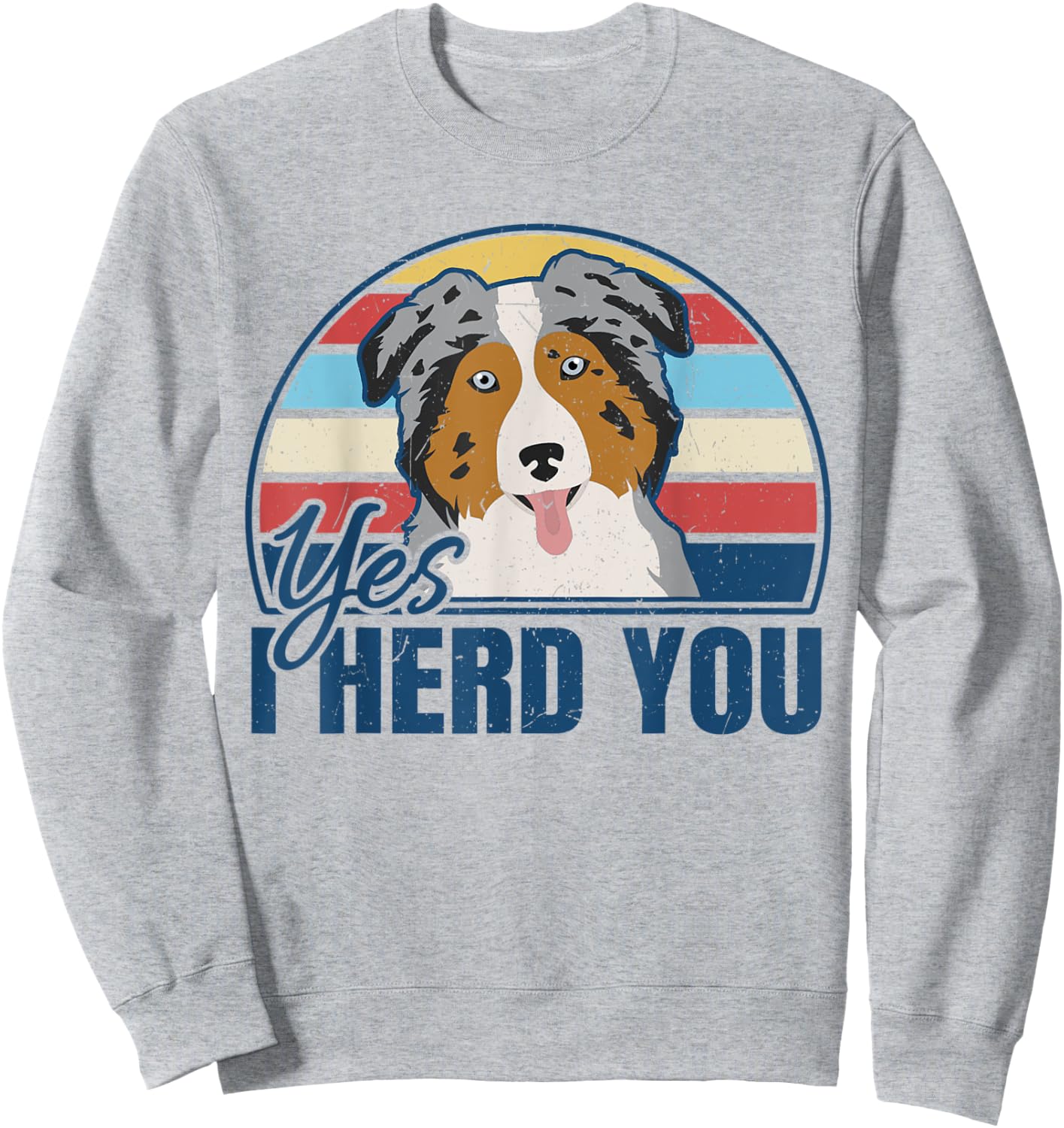 Funny Australian Shepherd Yes I Herd You Aussie Dog Lover Sweatshirt - Sweatshirt | Ash