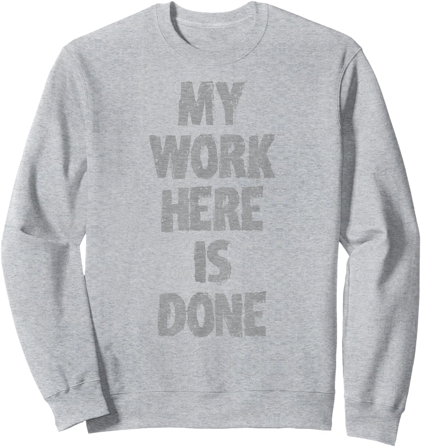 My Work HERE is Done Workout Hidden Message Shirt Sweatshirt - Sweatshirt | Ash