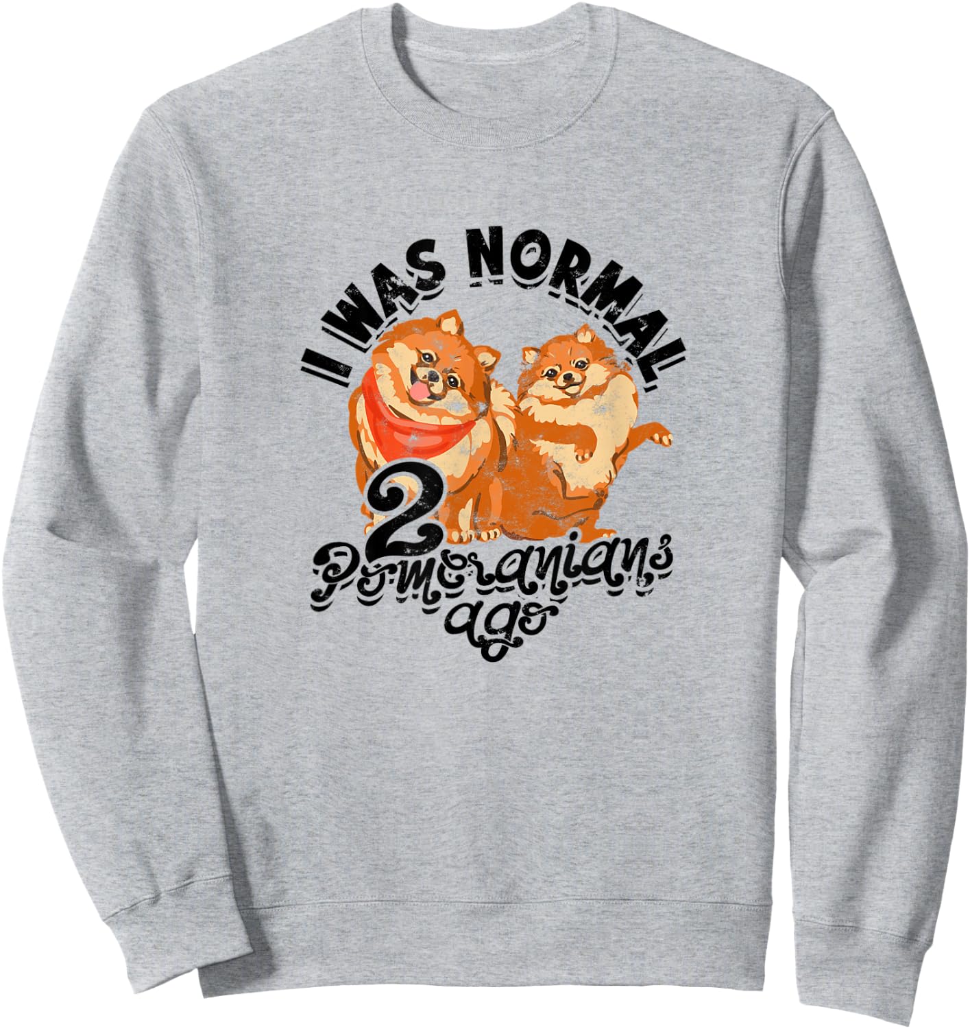 I was normal 2 pomeranians ago - small dogs Sweatshirt - Sweatshirt | Ash