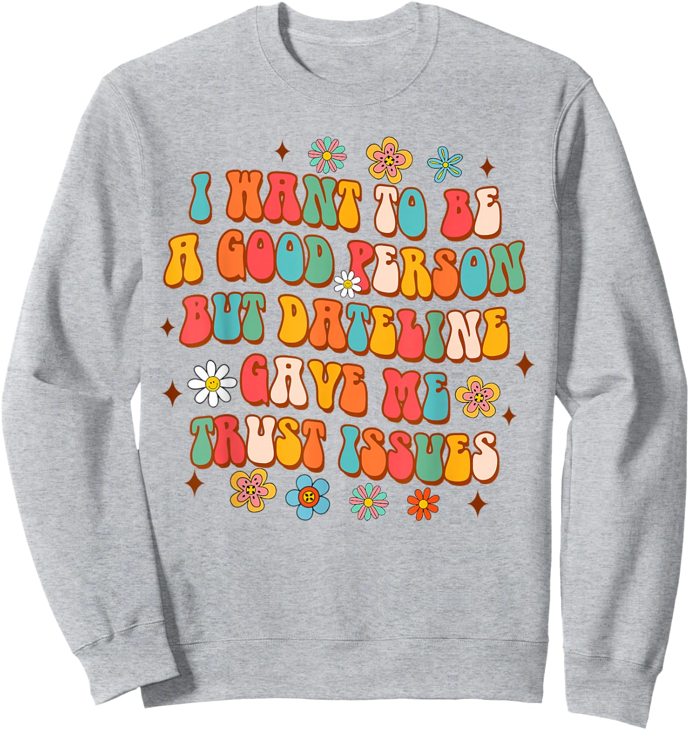 Funny Detective I Want To Be A Good Person But Dateline Sweatshirt - Sweatshirt | Ash