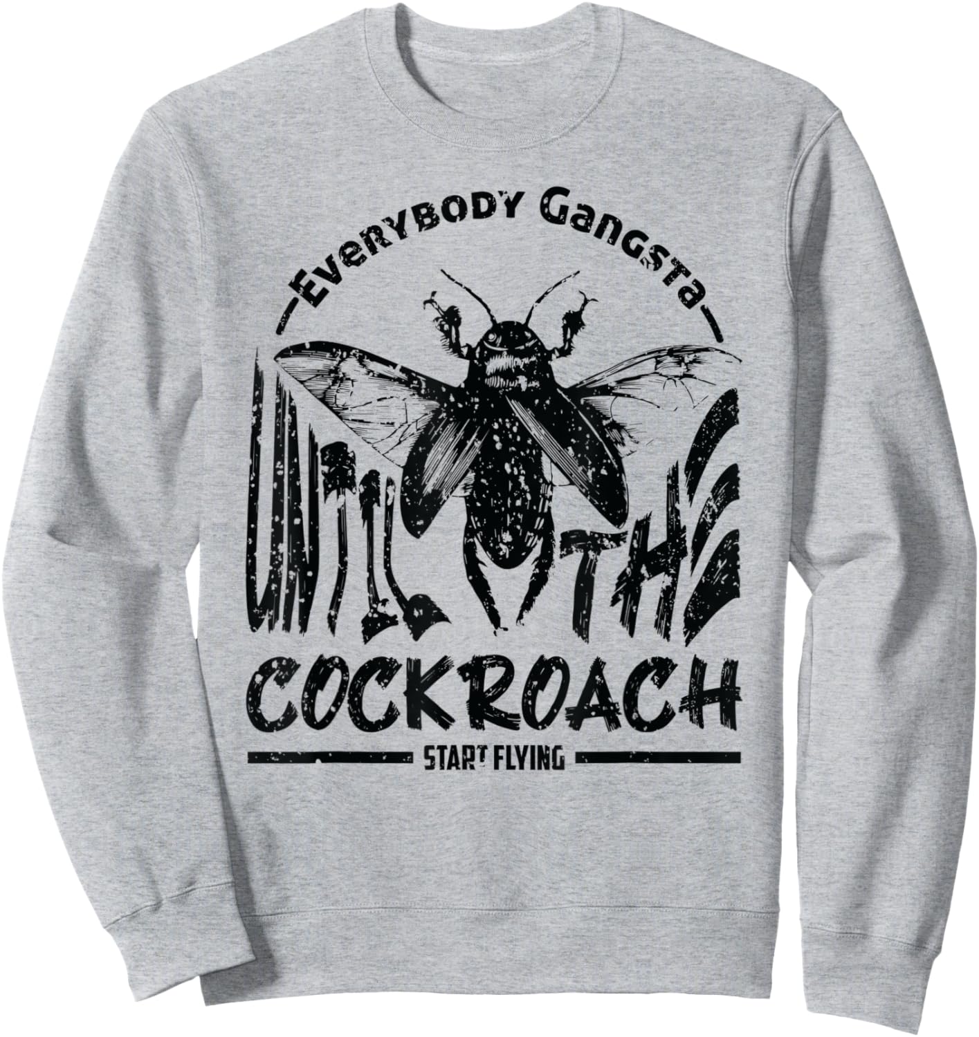 Everybody Gangsta Until The Cockroach Start Flying Gag Sweatshirt - Sweatshirt | Ash
