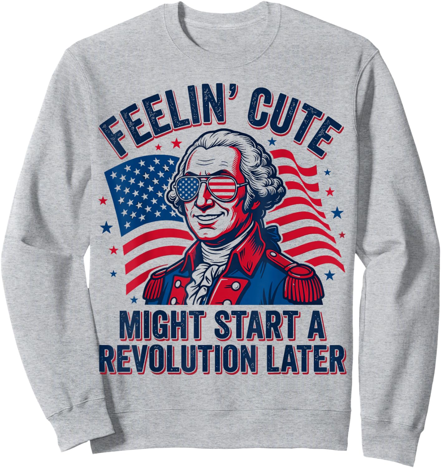 Feeling Cute Might Start a Revolution Later Sweatshirt - Sweatshirt | Ash