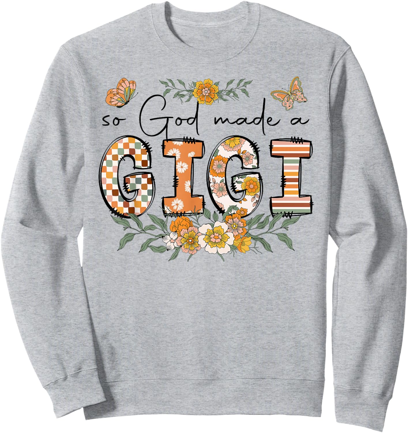 So God Made A Gigi Flower Happy Mothers Day Grandma Sweatshirt - Sweatshirt | Ash