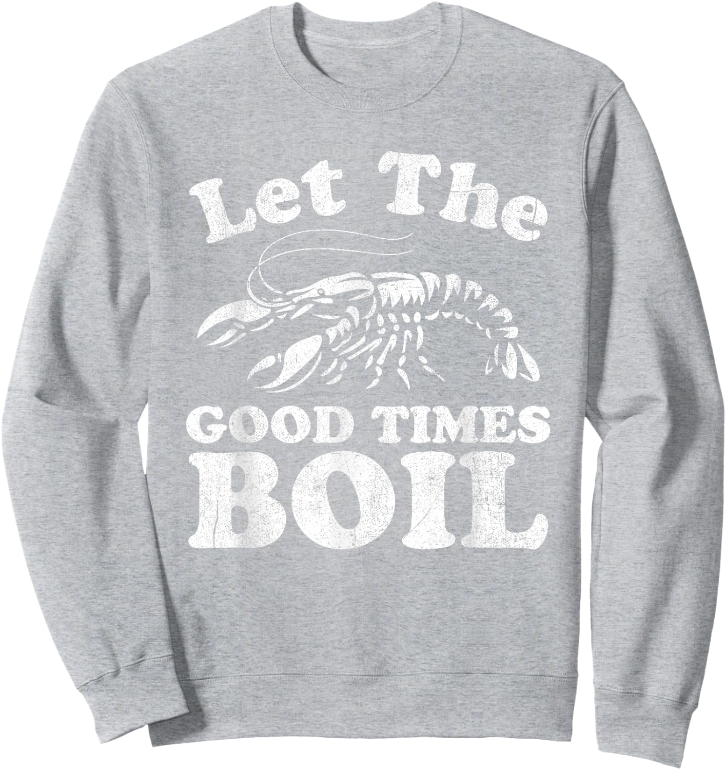 Let The Good Times Boil Funny Crawfish Boil Mardi Gras Cajun Sweatshirt - Sweatshirt | Ash