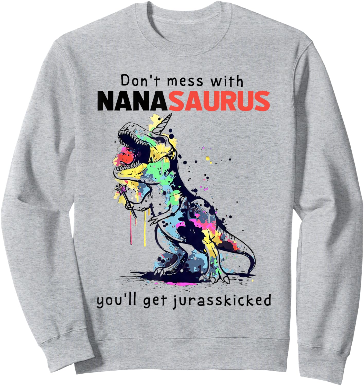 Dont Mess with Nanasaurus You'll Get Jurasskicked Mother Sweatshirt - Sweatshirt | Ash