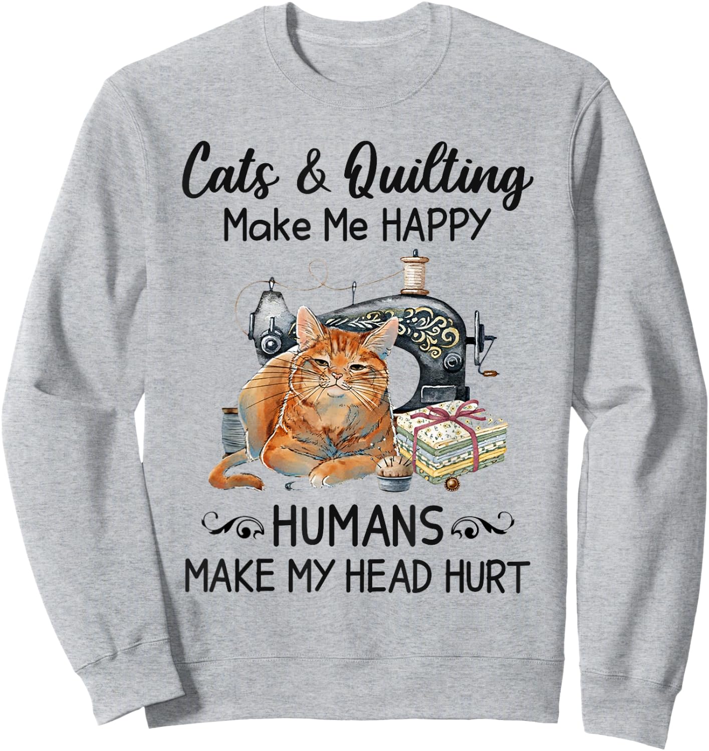 Cats & Quilting Make Me Happy Sweatshirt - Sweatshirt | Ash