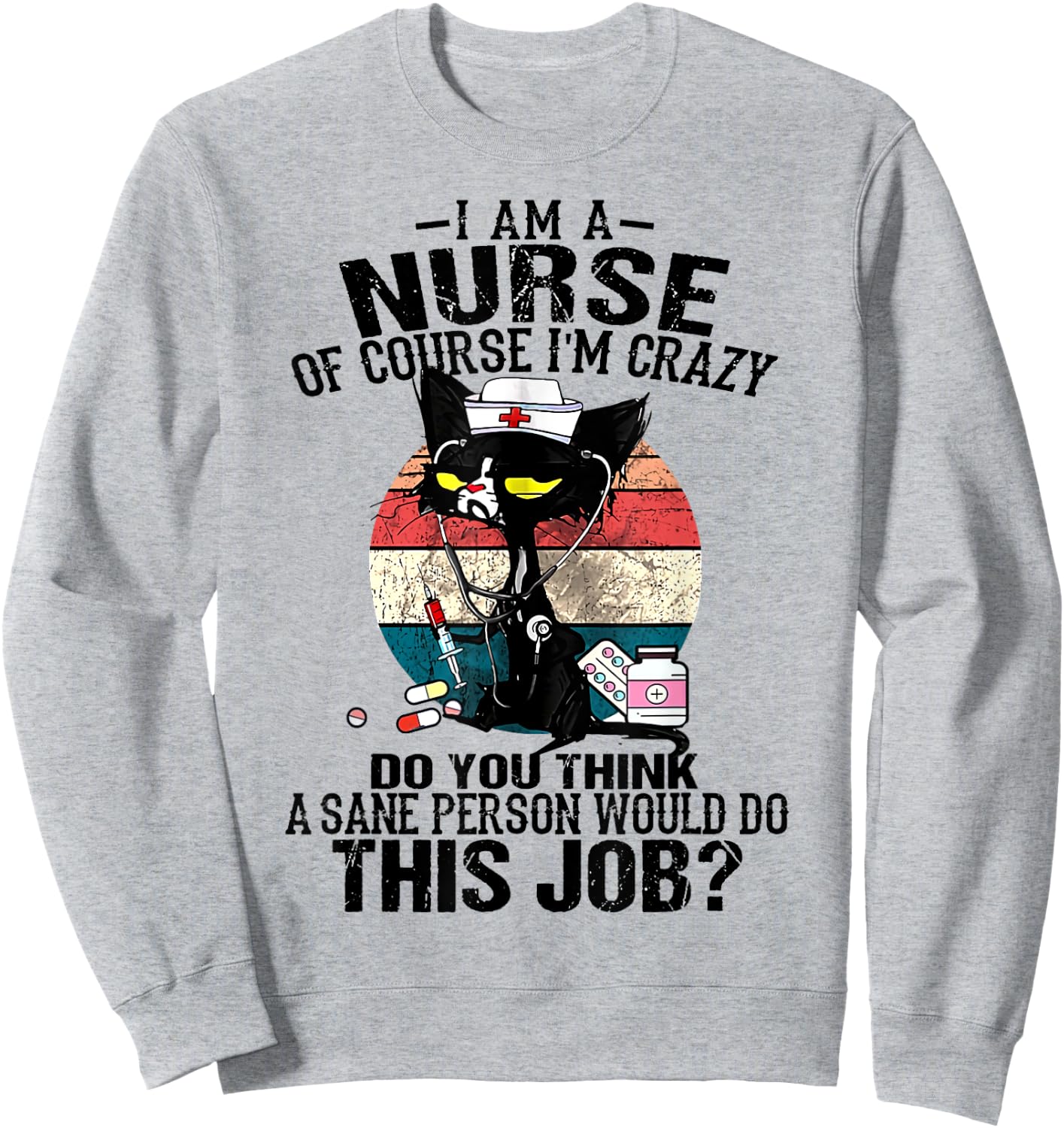 Cat Retro Vintage I Am A Nurse Of Course I'm Crazy Women Sweatshirt - Sweatshirt | Ash