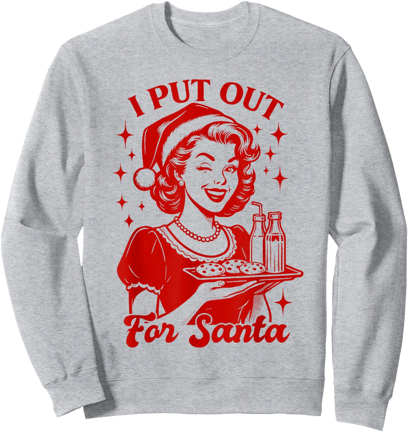 Christmas Xmas Vibes Sarcasm Humor Funny I Put Out for Santa Sweatshirt - Sweatshirt | Ash
