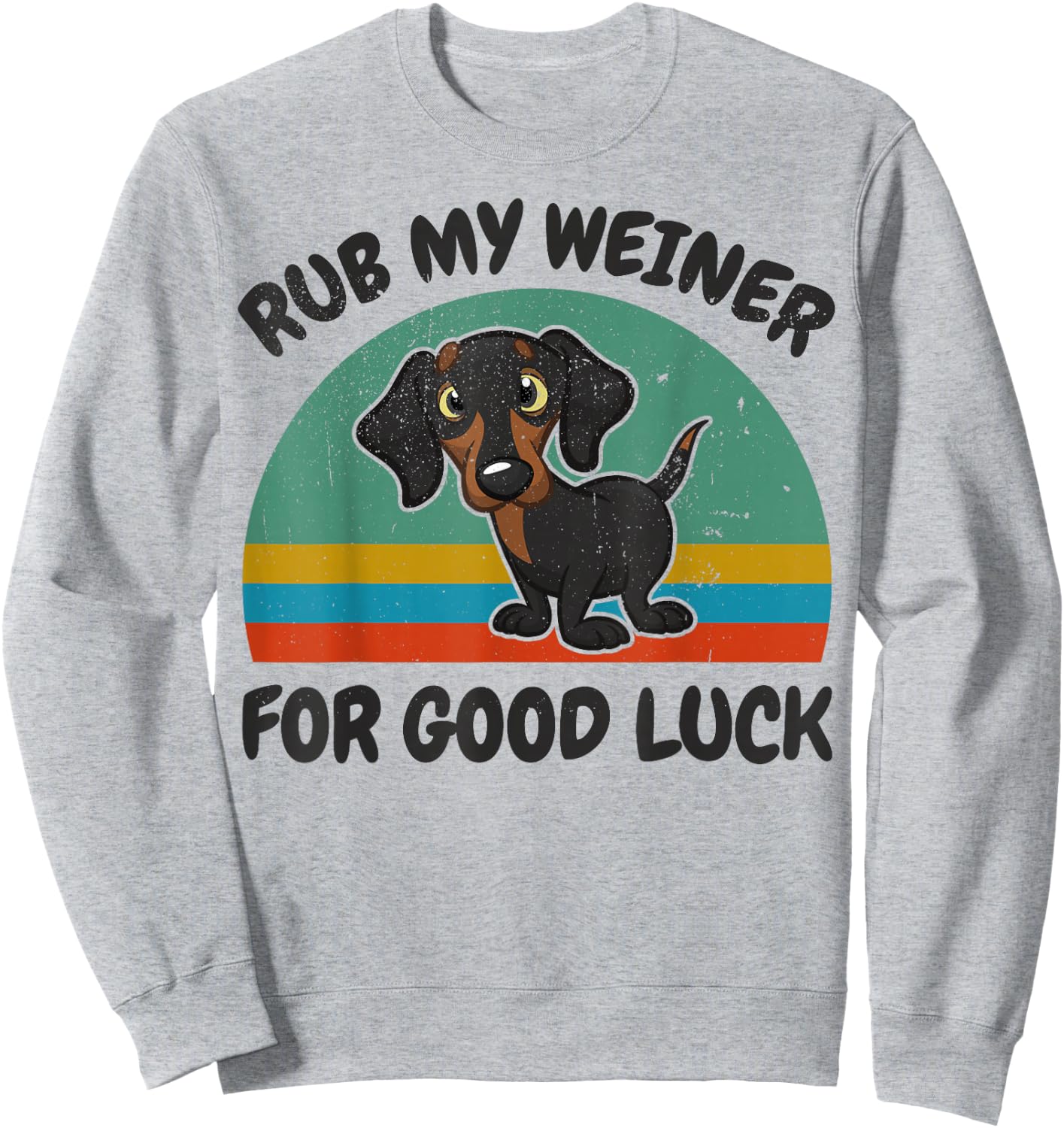 Funny Rub My Weiner-Dog For Good Luck Men Women Dachshund Sweatshirt - Sweatshirt | Ash