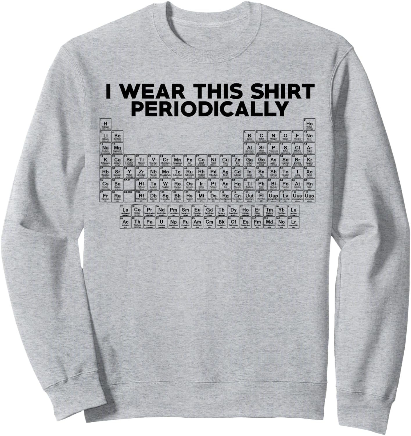 I Wear This Shirt Periodically Funny Science Sweatshirt - Sweatshirt | Ash