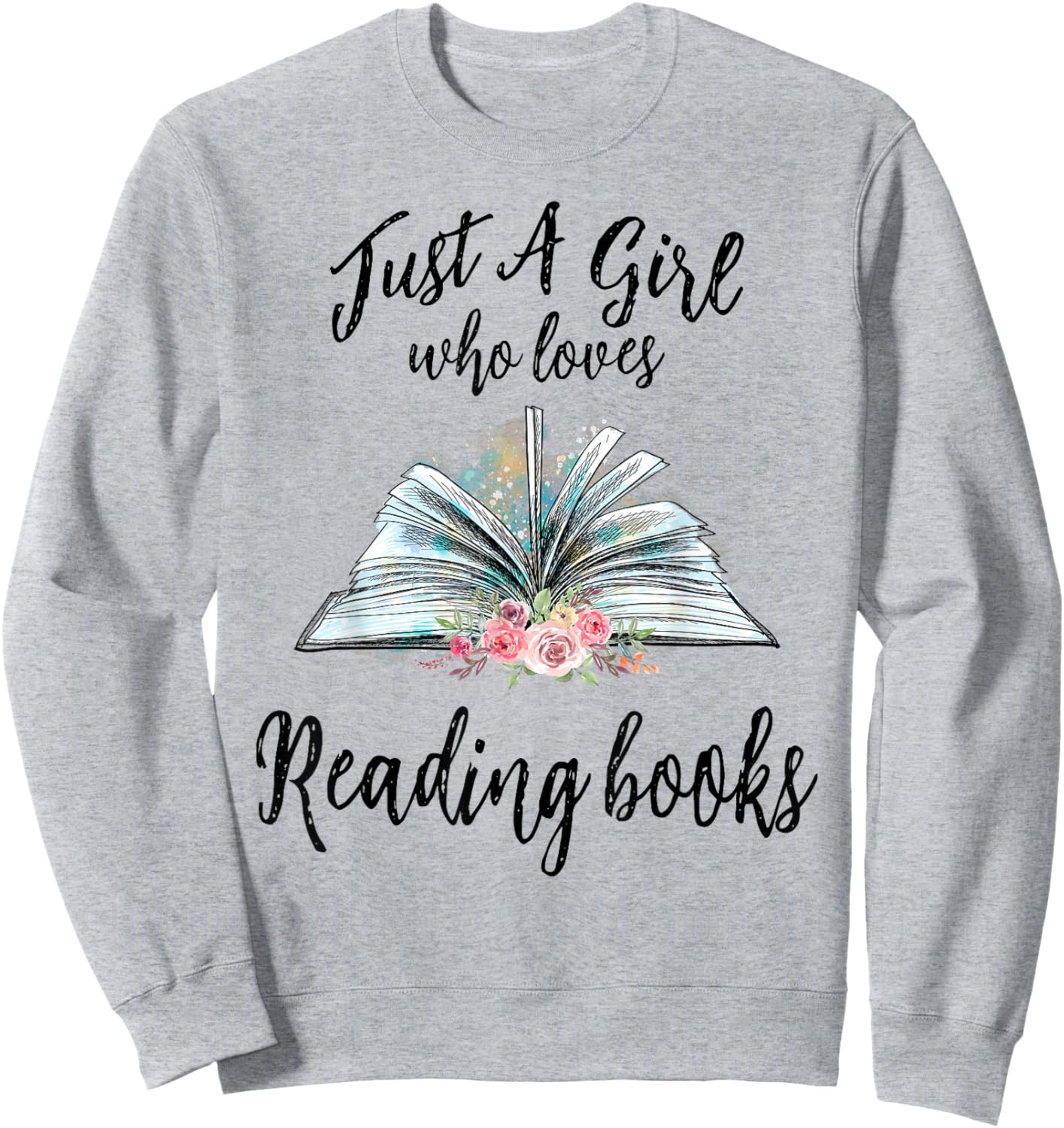 Just a Girl Who Loves Books Lover Bookworm Bookaholic Reader Sweatshirt - Sweatshirt | Ash