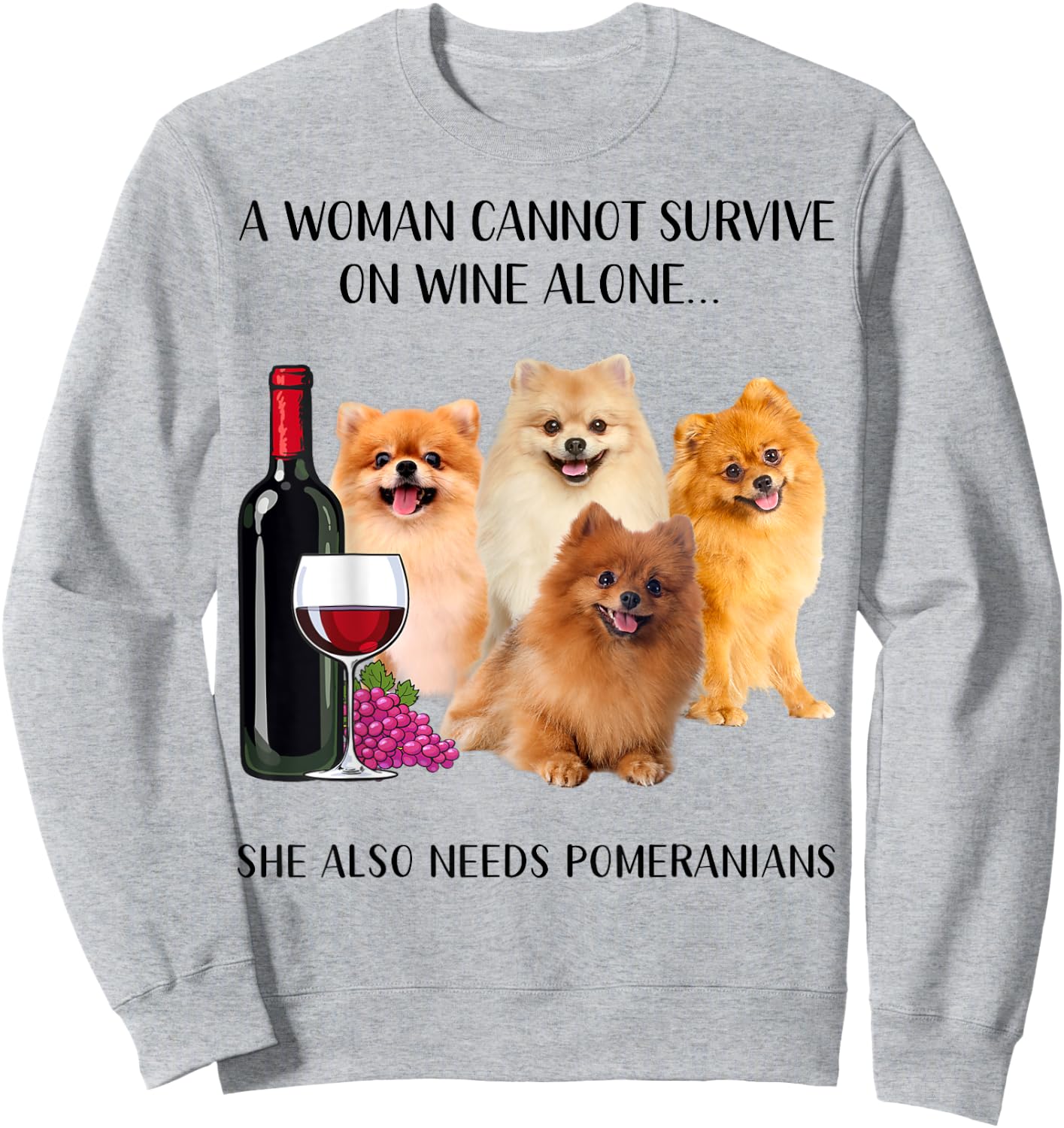 A Woman Cannot Survive On Wine Alone Pomeranian Lovers Sweatshirt - Sweatshirt | Ash