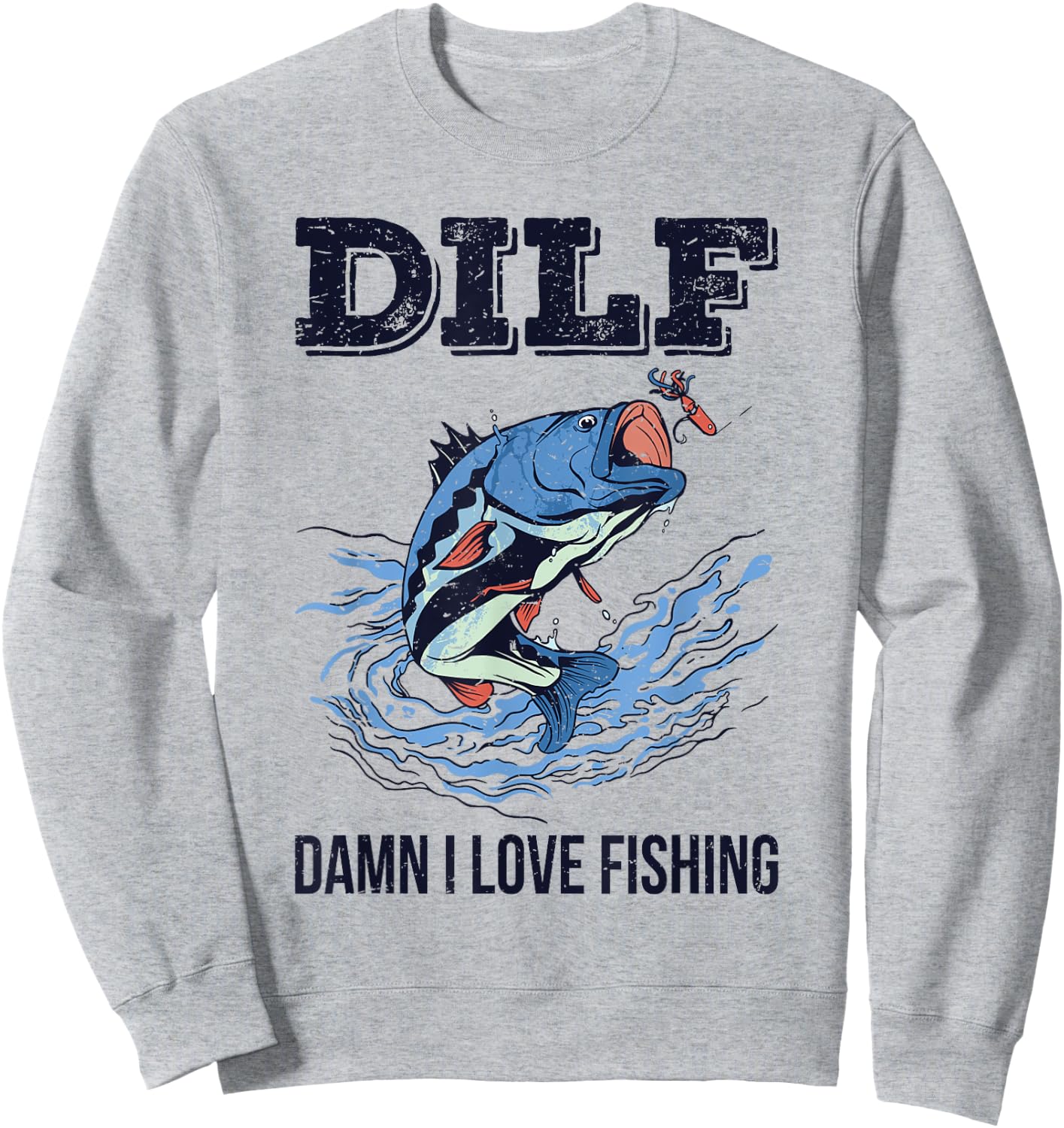 DILF Damn I Love Fishing Funny Quote Fisherman Fishing Love Sweatshirt - Sweatshirt | Ash