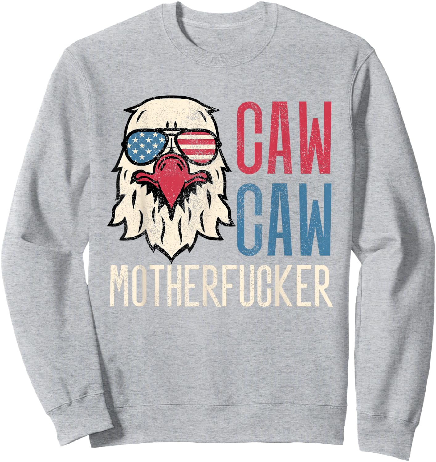 Caw Caw Motherfucker Meme Funny 4th of July American Eagle Sweatshirt - Sweatshirt | Ash