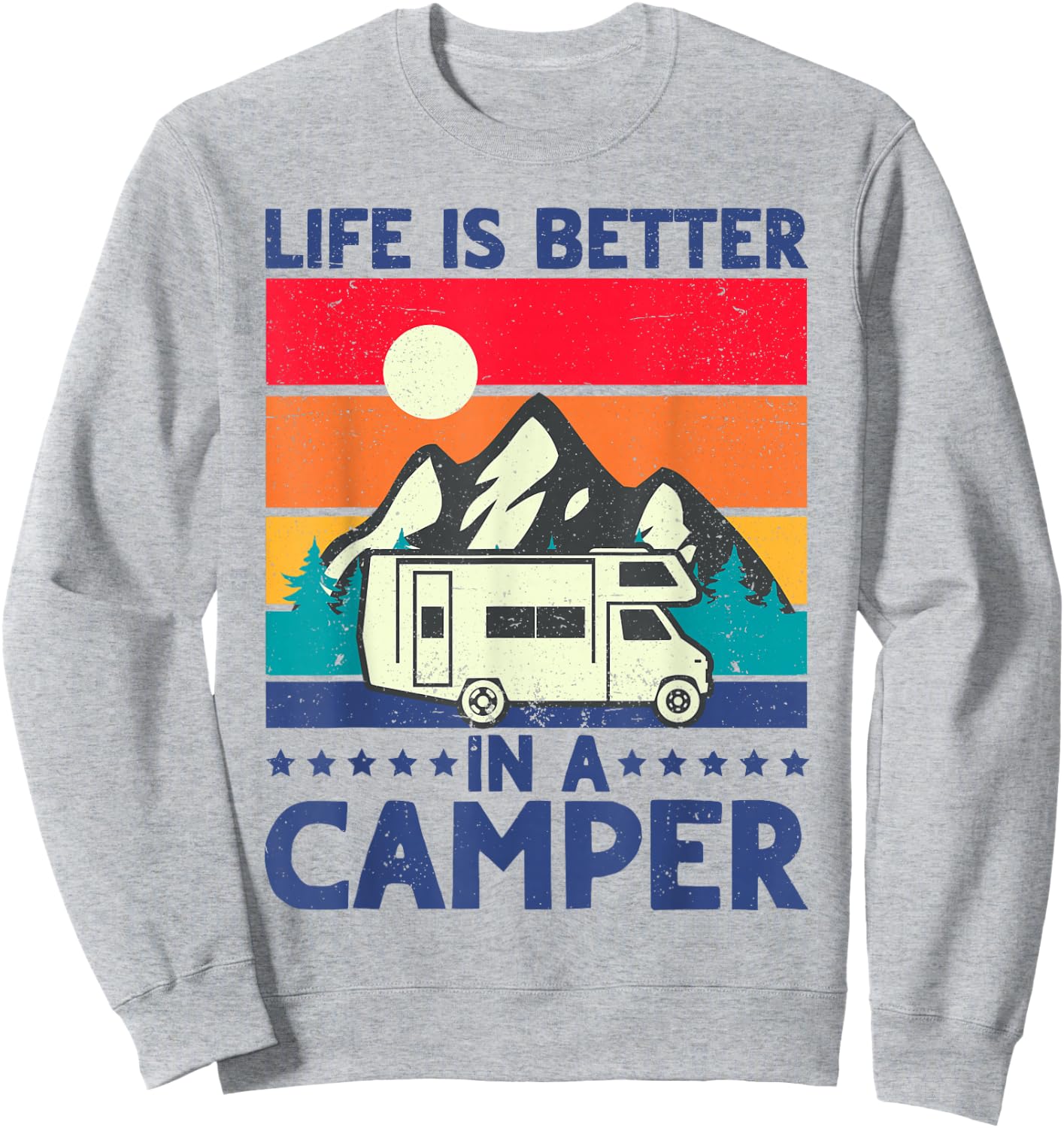 RV Camping Motorhome Life is Better in a Camper Men Women Sweatshirt - Sweatshirt | Ash