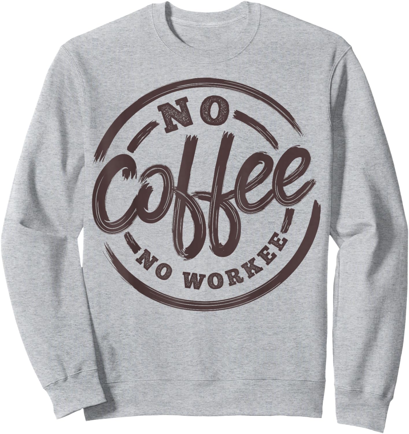 No Coffee No Workee Funny Saying Coffee Lovers Sweatshirt - Sweatshirt | Ash