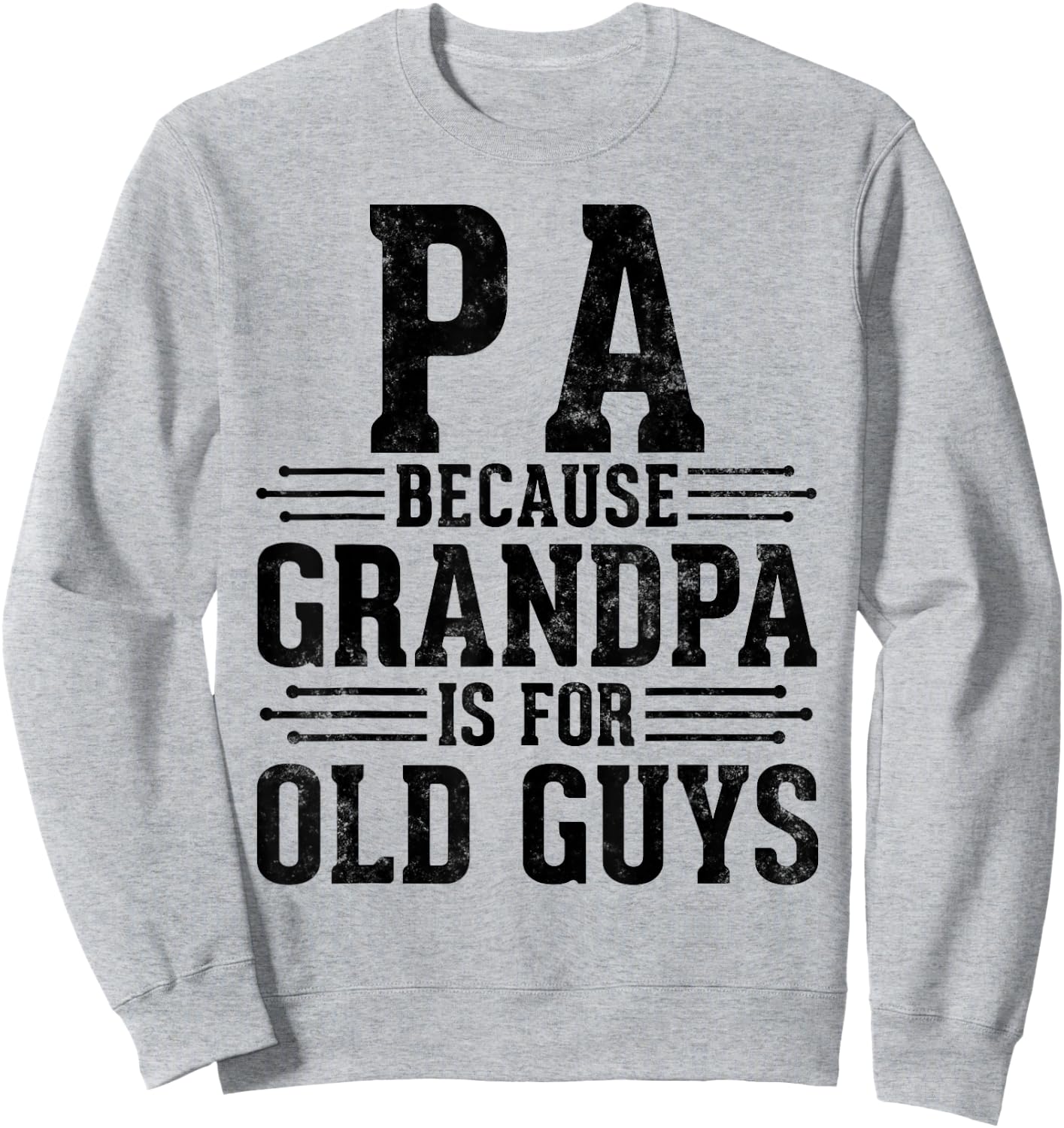 Pa Because Grandpa is for Old Guys Father’s Day for Grandpa Sweatshirt - Sweatshirt | Ash