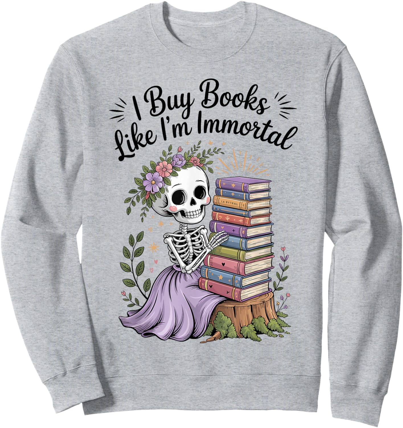 I Buy Books Like I'm Immortal Reading Book Lover Skeleton Sweatshirt - Sweatshirt | Ash