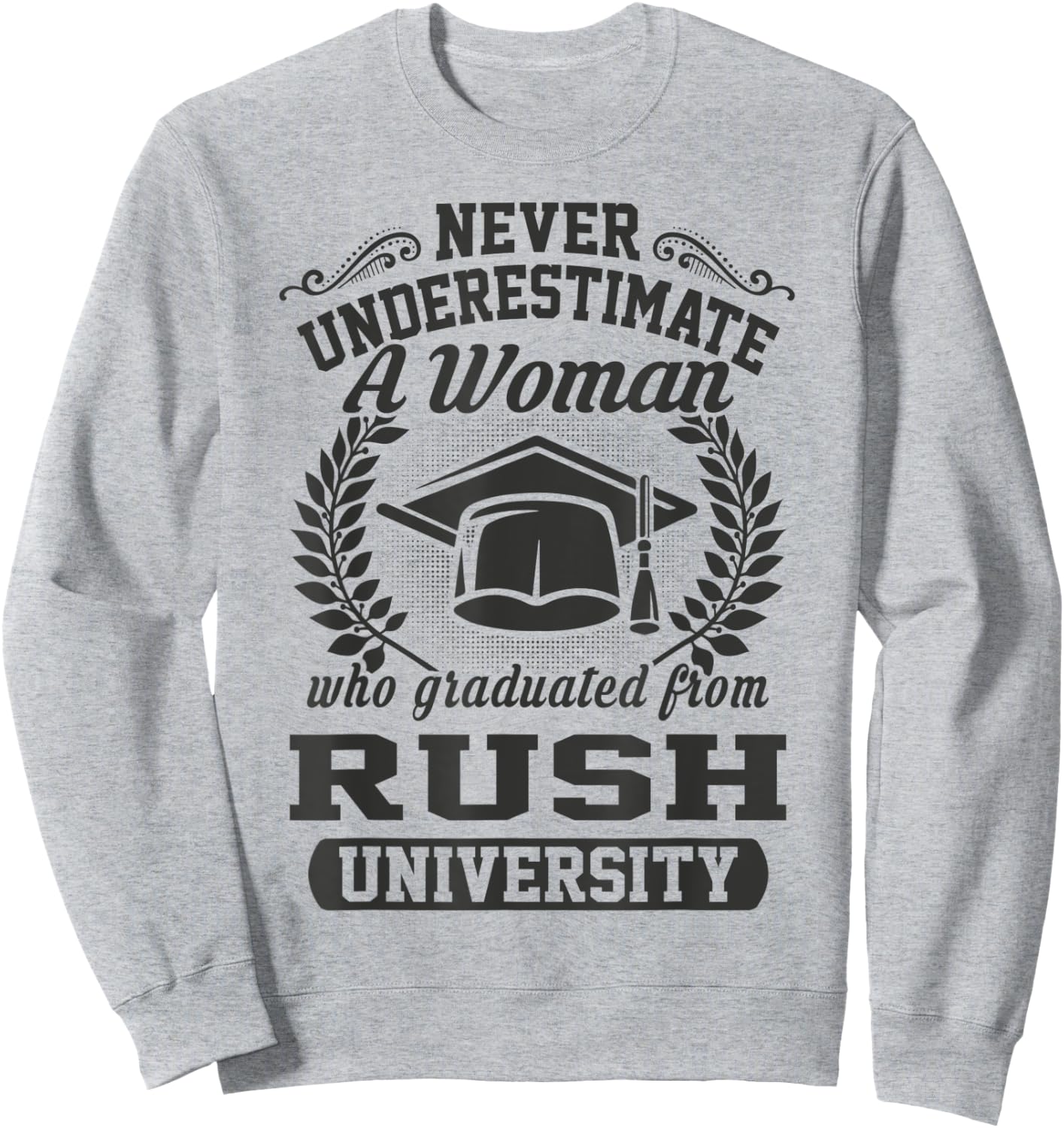 A Woman Who Graduated From Rush University Sweatshirt - Sweatshirt | Ash