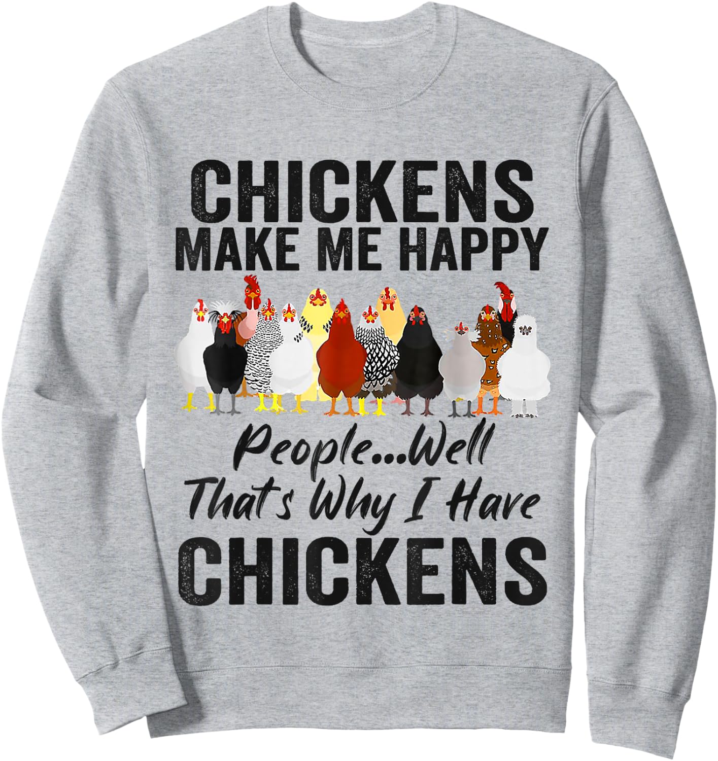 Chickens Make Me Happy People Well That's Why I Have Chicken Sweatshirt - Sweatshirt | Ash