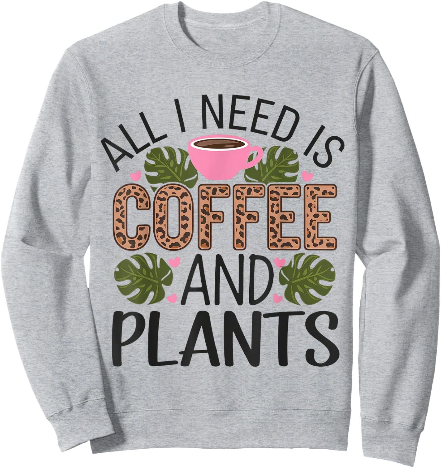 All I Need Is Coffee And Plants Gardening Garden Sweatshirt - Sweatshirt | Ash