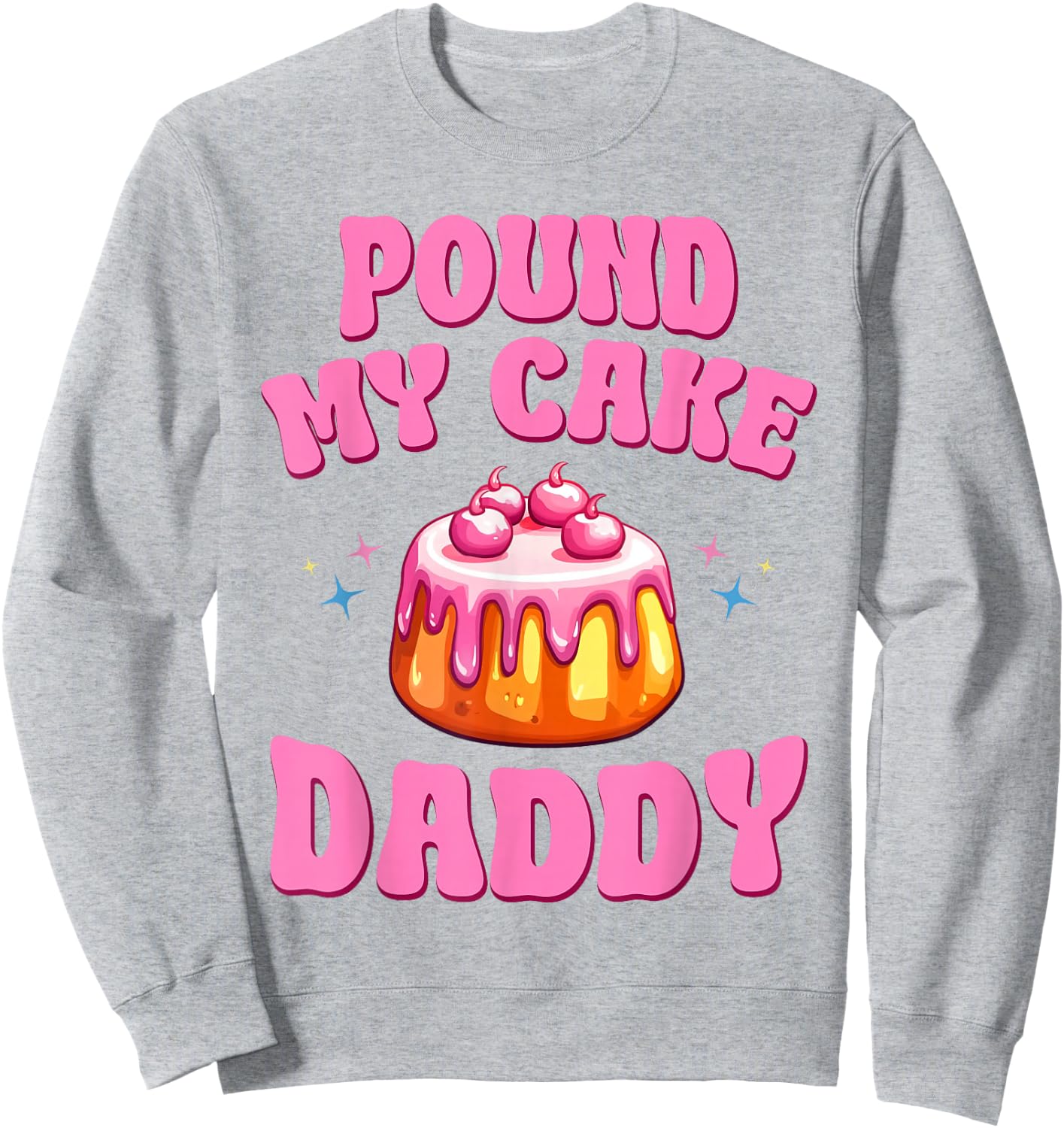 Embarrassing Adult Humor Pound My Cake Daddy Sweatshirt - Sweatshirt | Ash