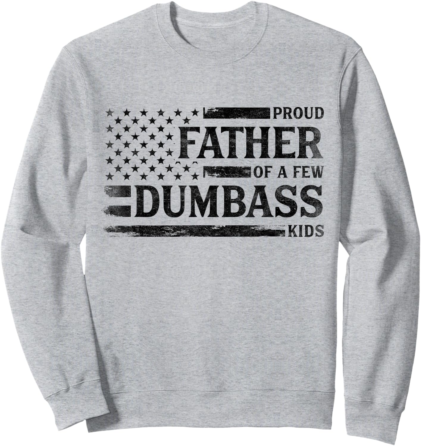 Proud Father of A Few Dumbass Kids Father's Day Flag Dad Sweatshirt - Sweatshirt | Ash