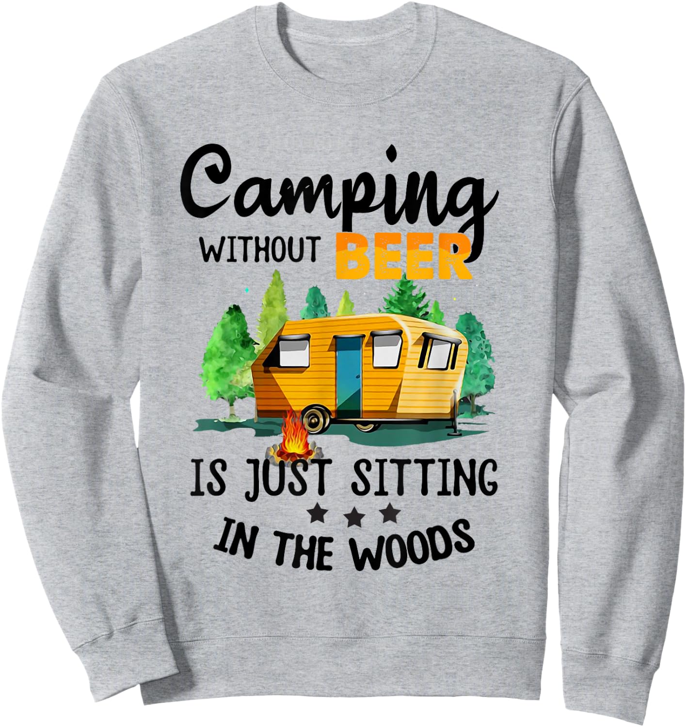 Camping Without Beer Is Just Sitting In The Woods Sweatshirt - Sweatshirt | Ash