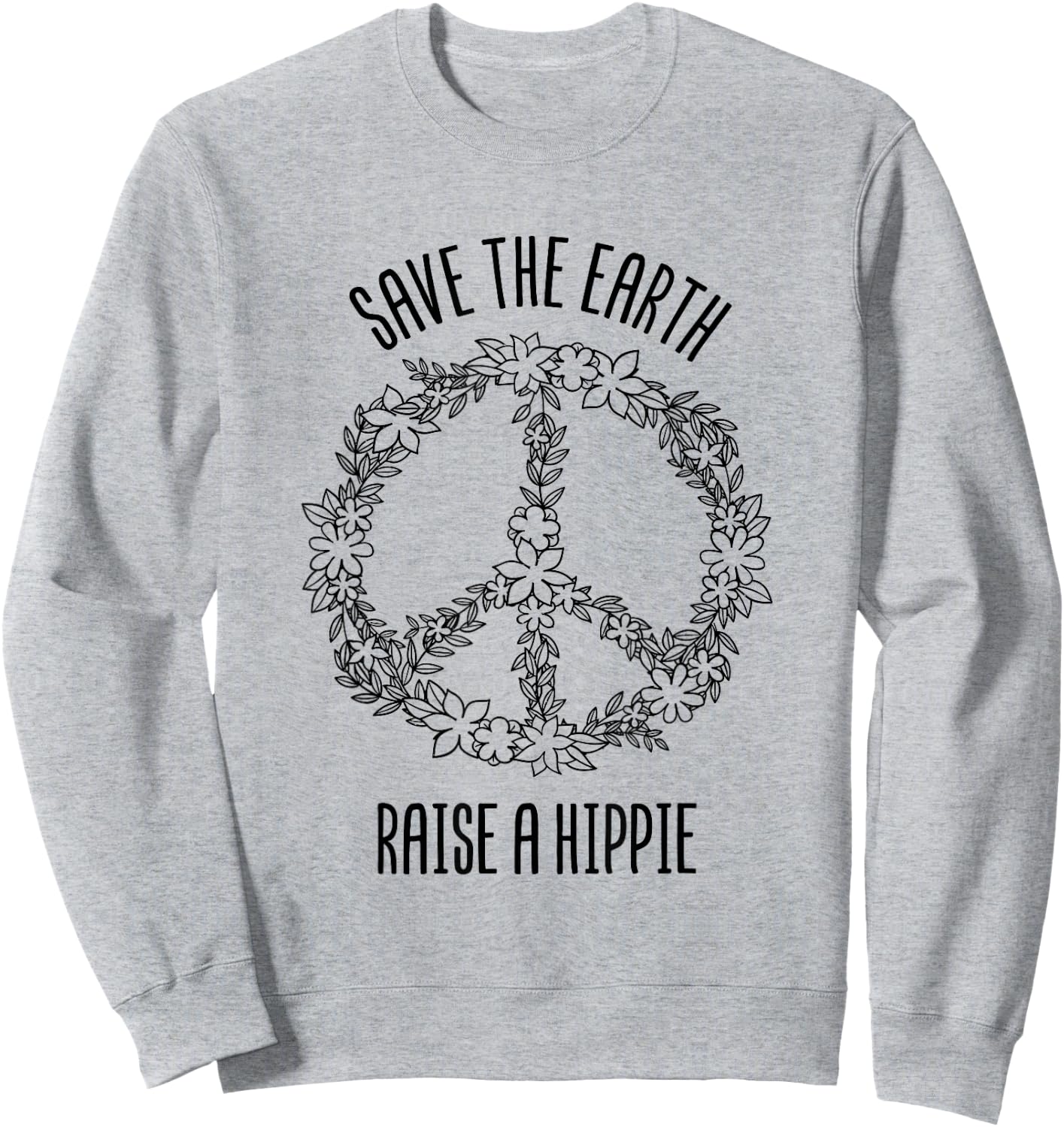 Save The Earth Raise A Hippie Planet Earth Day Gift Sweatshirt - Sweatshirt | Ash