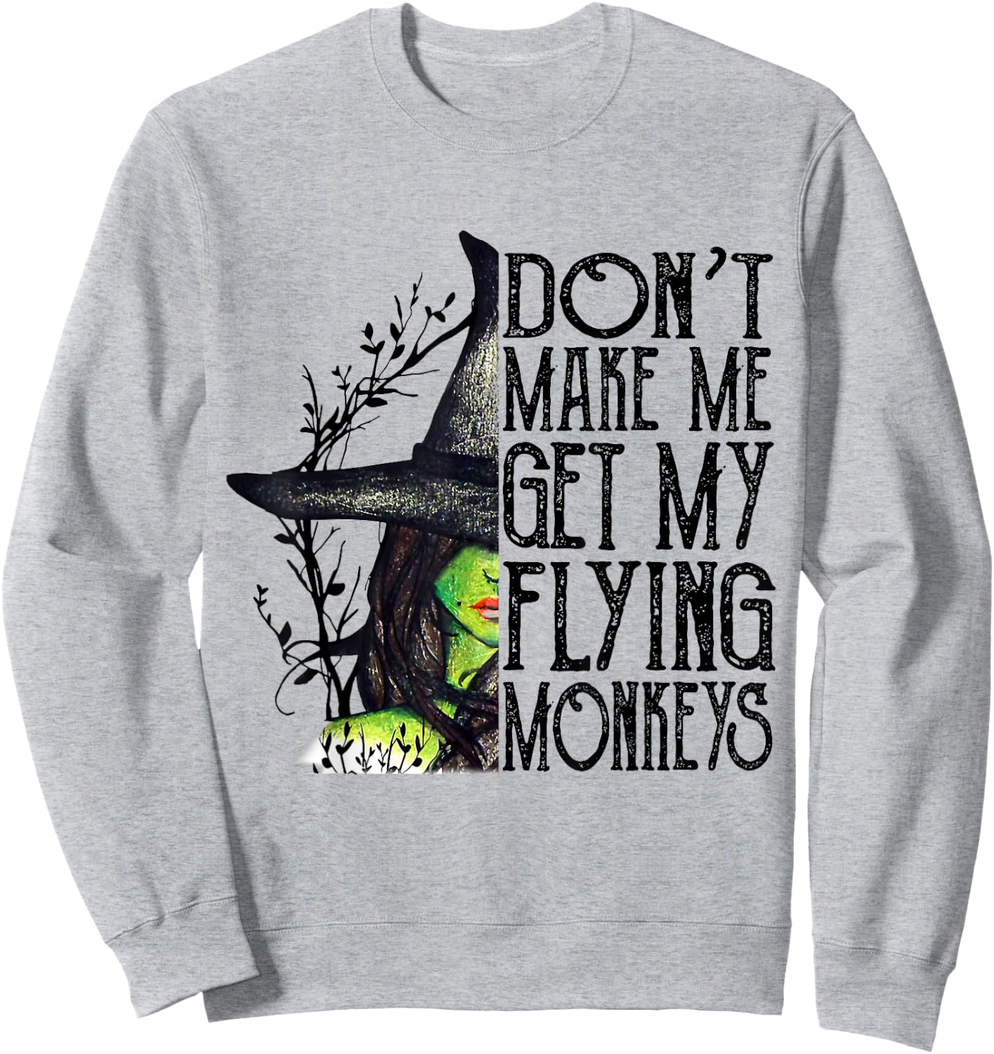 Funny Witch Halloween Don't Make Me Get My Flying Monkeys Sweatshirt - Sweatshirt | Ash