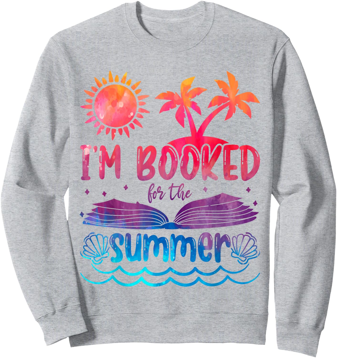 I'm Booked For Summer Tie Dye Beach Vacation Reading Lover Sweatshirt - Sweatshirt | Ash