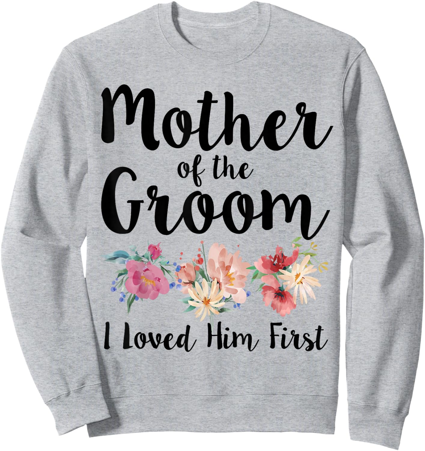 Mother Of The Groom I Loved Him First Sweatshirt - Sweatshirt | Ash