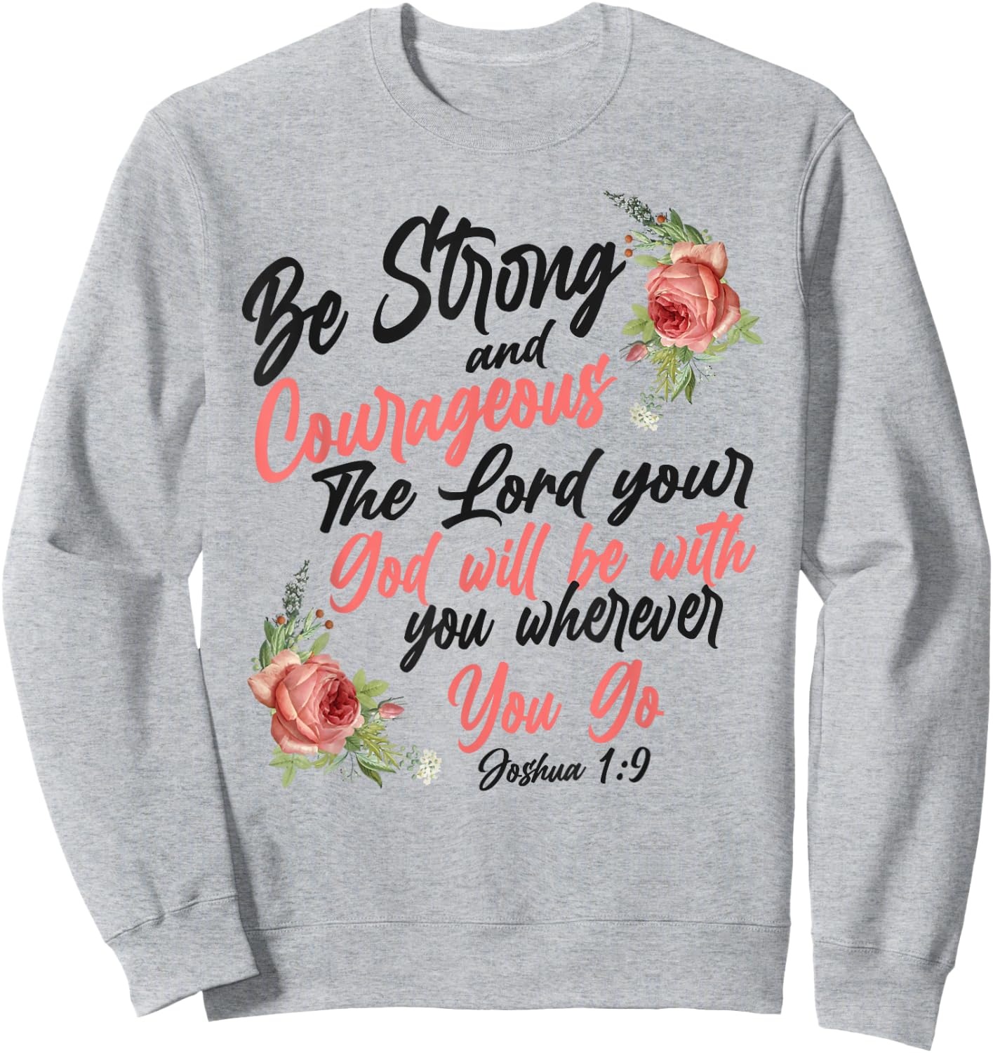 Christian Bible Verse Quote Rose Flower Joshua 1:9 Sweatshirt - Sweatshirt | Ash
