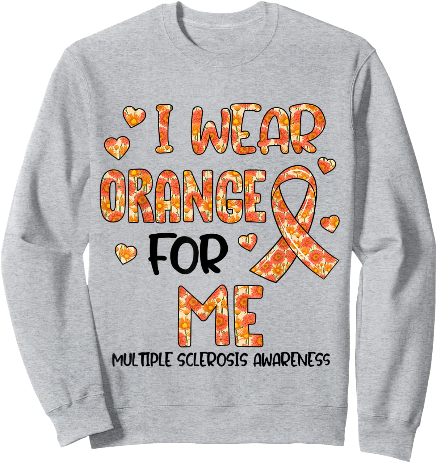 Flower I Wear Orange For My Me Multiple Sclerosis Awareness Sweatshirt - Sweatshirt | Ash