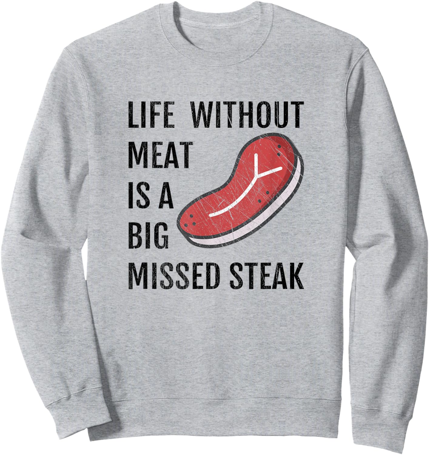 Life Without Meat Is A Big Missed Steak Shirt Sweatshirt - Sweatshirt | Ash