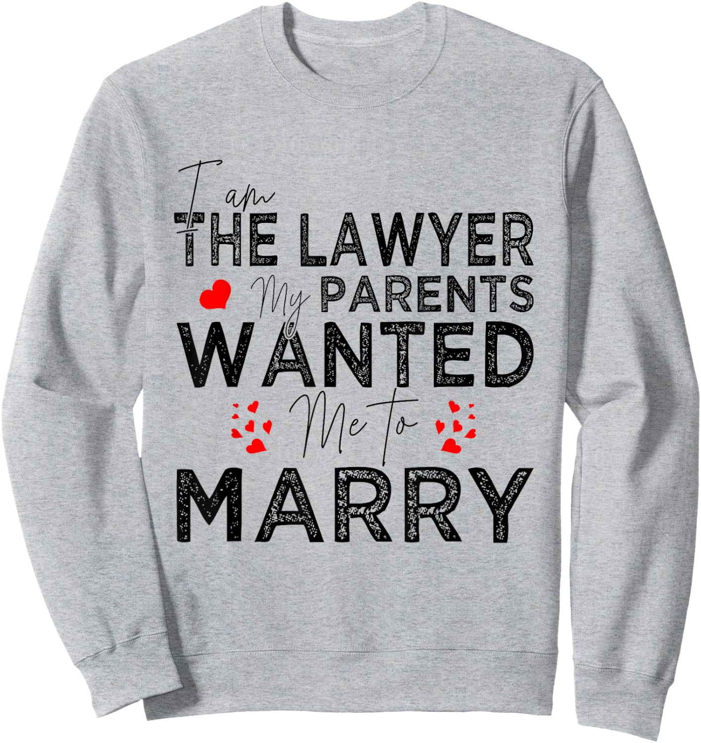 I Am The Lawyer My Parents Wanted Me To Marry Sweatshirt - Sweatshirt | Ash