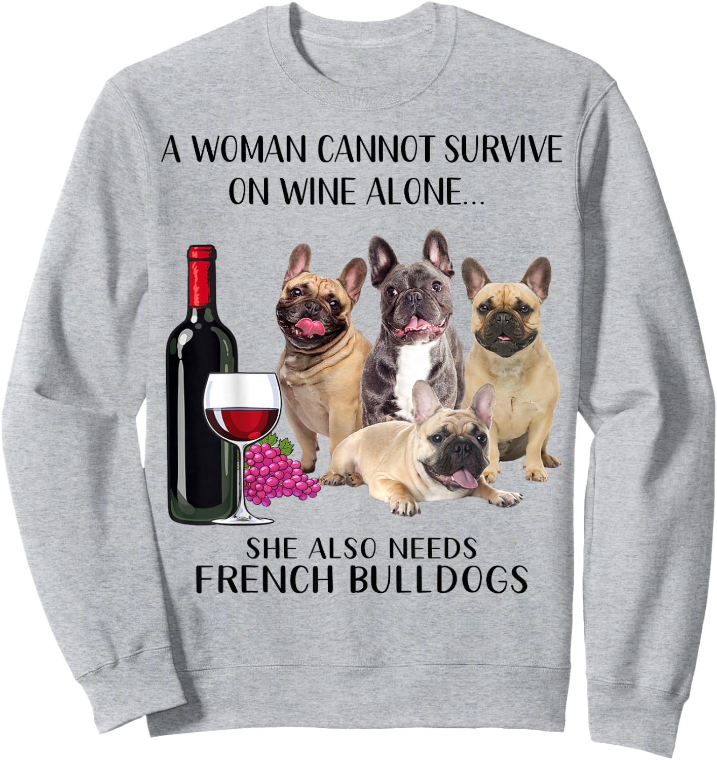 A Woman Cannot Survive On Wine Alone Frenchie Lovers Sweatshirt - Sweatshirt | Ash