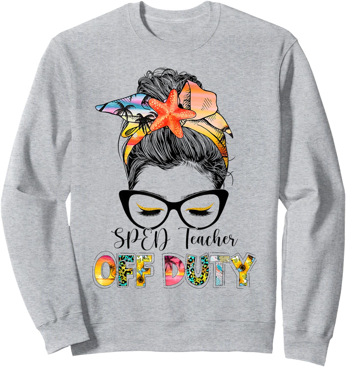 SPED Teacher Off Duty Messy Bun Vacation Summer Vibes Sweatshirt - Sweatshirt | Ash