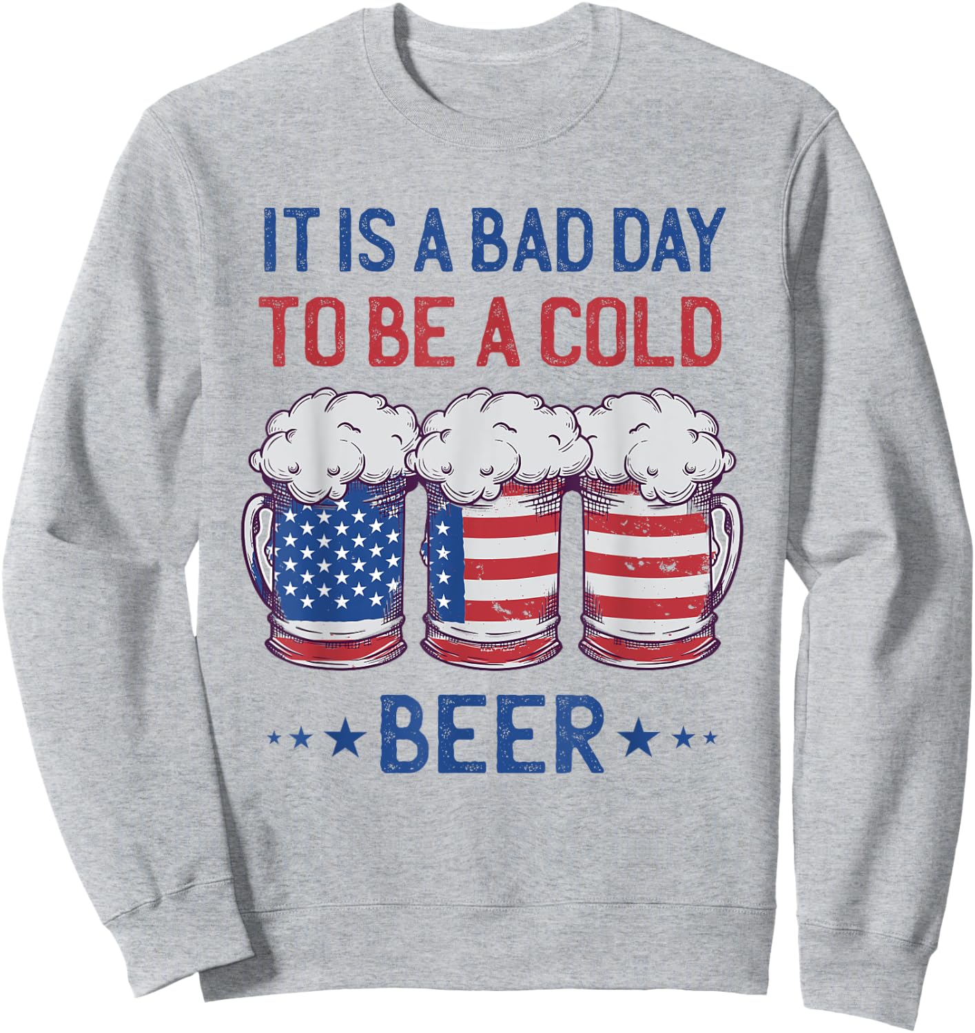 American Flag Beer Glass It's a Bad Day to Be a Cold Beer Sweatshirt - Sweatshirt | Ash