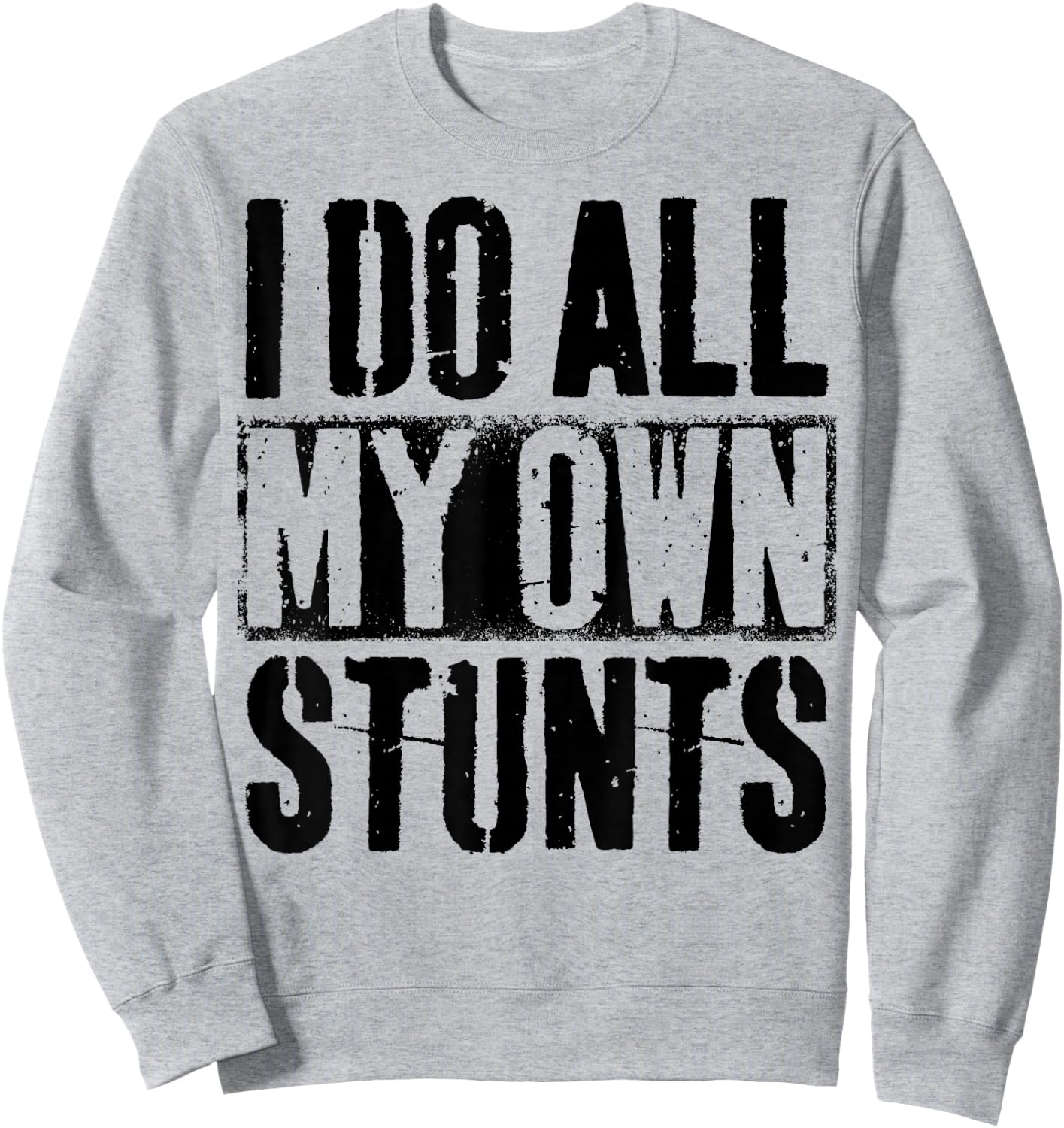 I Do My Own Stunts - Get Well Gift - Injury Leg - Broken Arm Sweatshirt - Sweatshirt | Ash