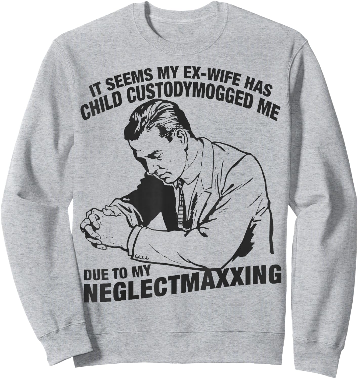 It Seems My Ex-Wife Has Child Custodymogged Sweatshirt - Sweatshirt | Ash
