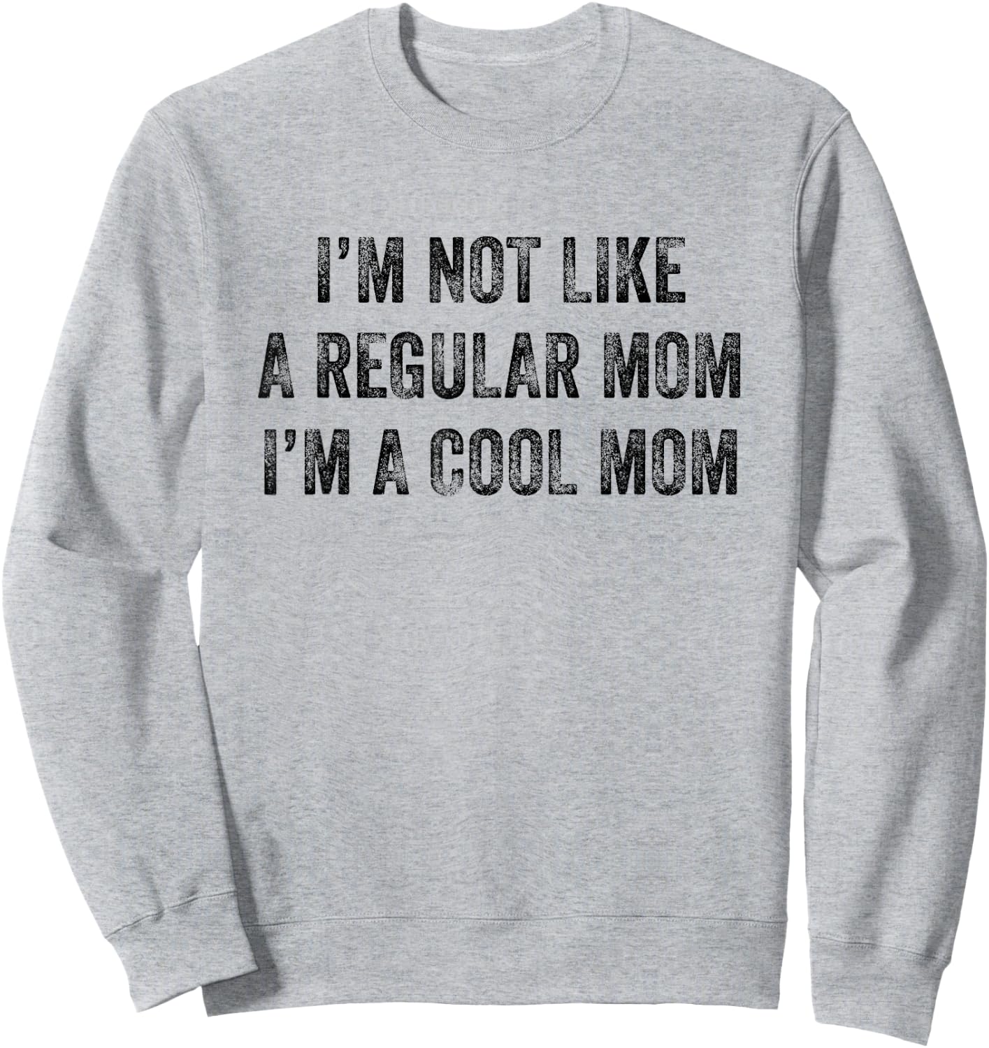 I'm Not Like A Regular Mom I'm A Cool Mom Funny Sweatshirt - Sweatshirt | Ash