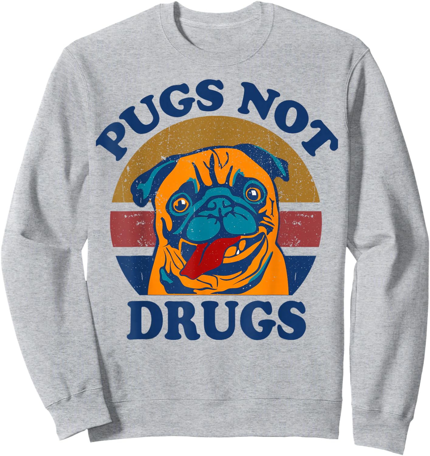 Funny Pug-Shirt Pugs Not Drugs Men Women Mom Dad Lovers Gift Sweatshirt - Sweatshirt | Ash