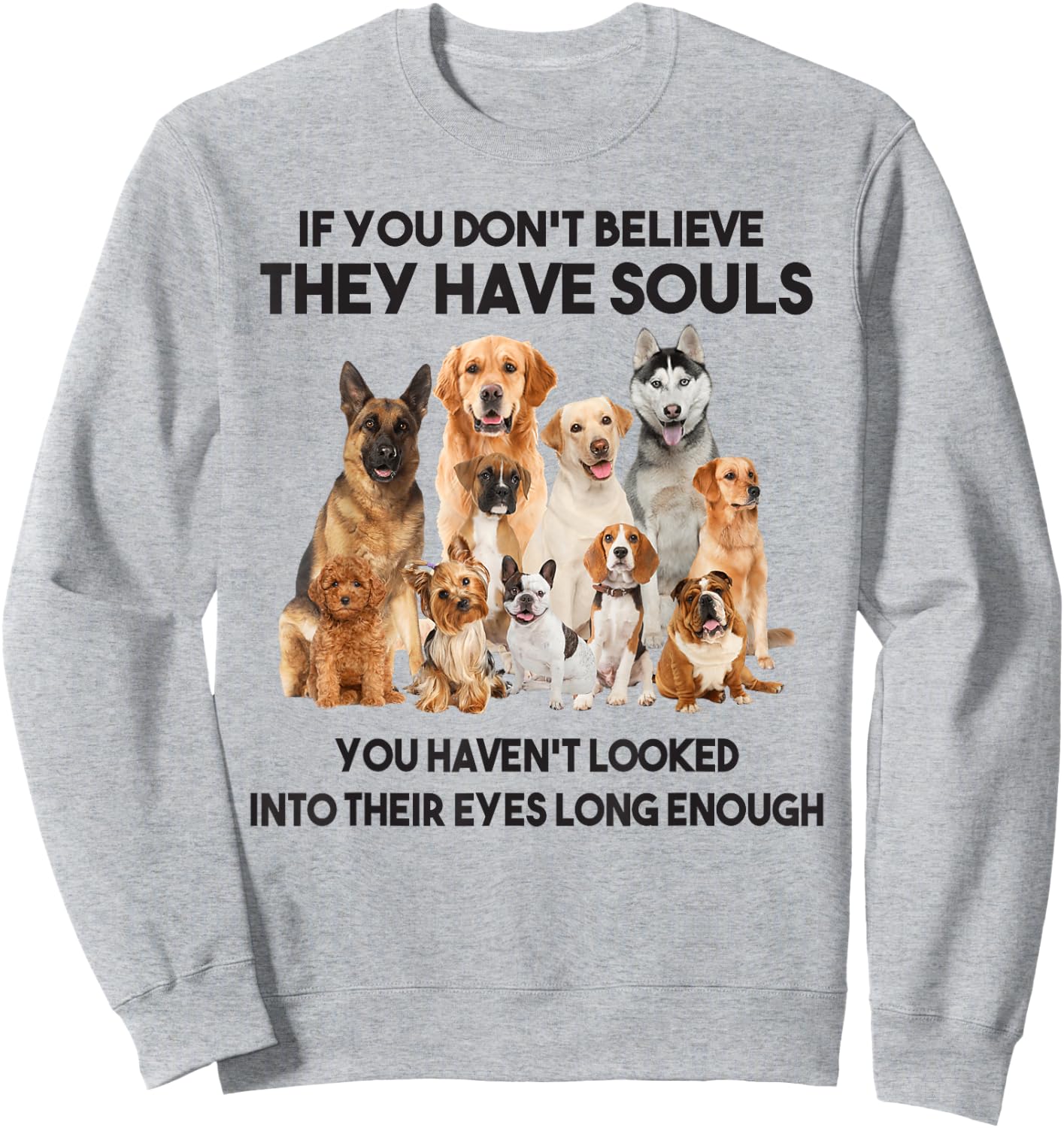If You Don't Believe They Have Souls Dog Lover Gifts Sweatshirt - Sweatshirt | Ash